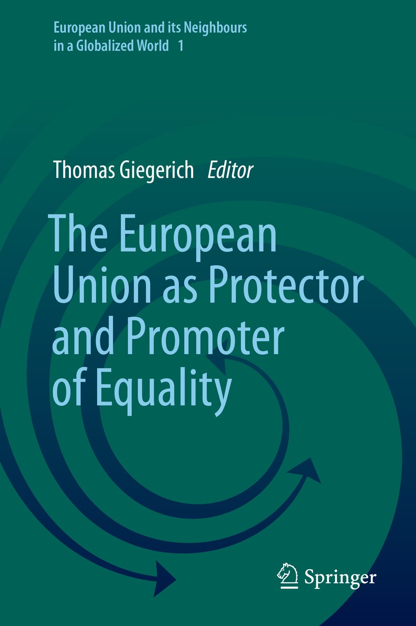 Titlebook: The European Union as Protector and Promoter of Equality; Thomas Giegerich Book 2020 Springer Nature Switzerland AG 2020 Equality.Antidisc Titlebook: The European Union as Protector and Promoter of Equality; Thomas Giegerich Book 2020 Springer Nature Switzerland AG 2020 Equality.Antidisc