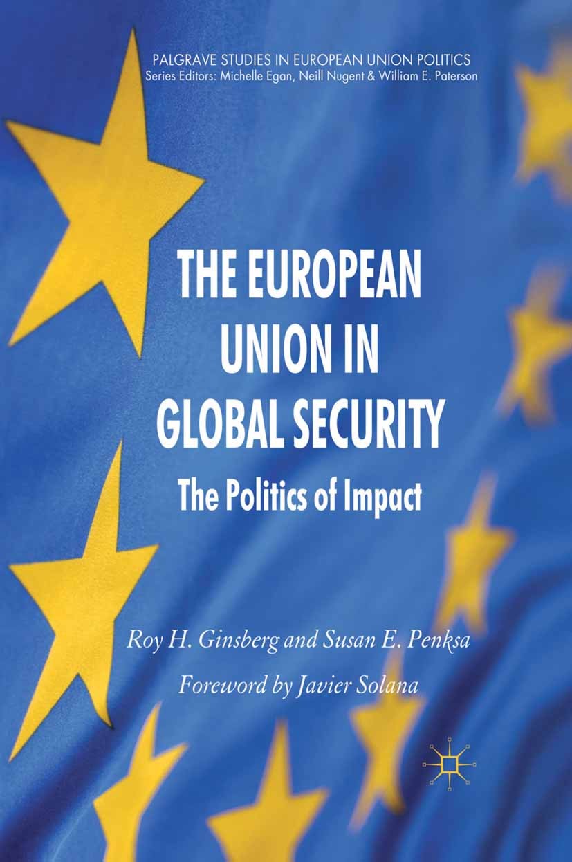 Titlebook: The European Union in Global Security; The Politics of Impa Roy H. Ginsberg,Susan E. Penksa Book 2012 Palgrave Macmillan, a division of Mac Titlebook: The European Union in Global Security; The Politics of Impa Roy H. Ginsberg,Susan E. Penksa Book 2012 Palgrave Macmillan, a division of Mac
