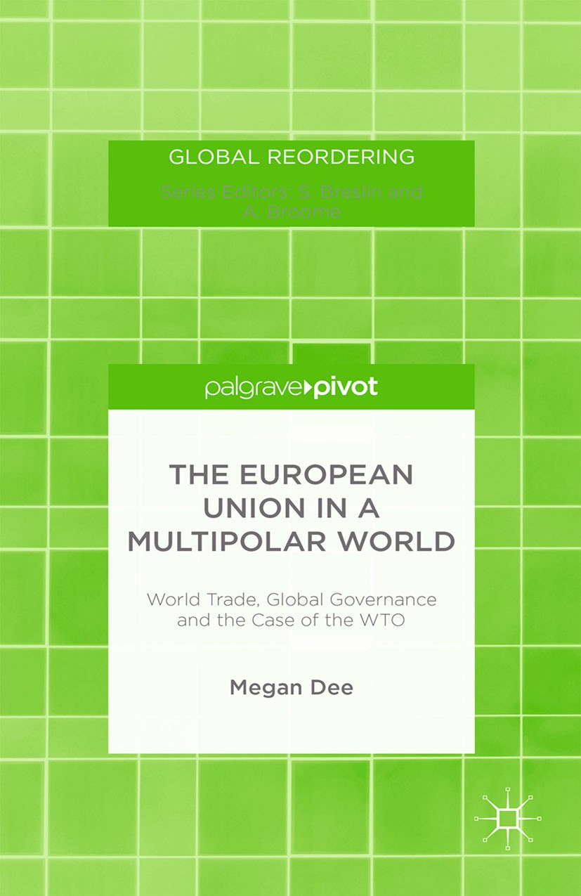 Titlebook: The European Union in a Multipolar World; World Trade, Global Megan Dee Book 2015 Palgrave Macmillan, a division of Macmillan Publishers L Titlebook: The European Union in a Multipolar World; World Trade, Global Megan Dee Book 2015 Palgrave Macmillan, a division of Macmillan Publishers L