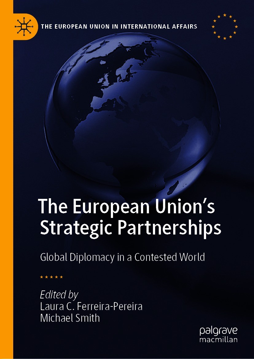 Titlebook: The European Union‘s Strategic Partnerships; Global Diplomacy in Laura C. Ferreira-Pereira,Michael Smith Book 2021 The Editor(s) (if appli Titlebook: The European Union‘s Strategic Partnerships; Global Diplomacy in Laura C. Ferreira-Pereira,Michael Smith Book 2021 The Editor(s) (if appli