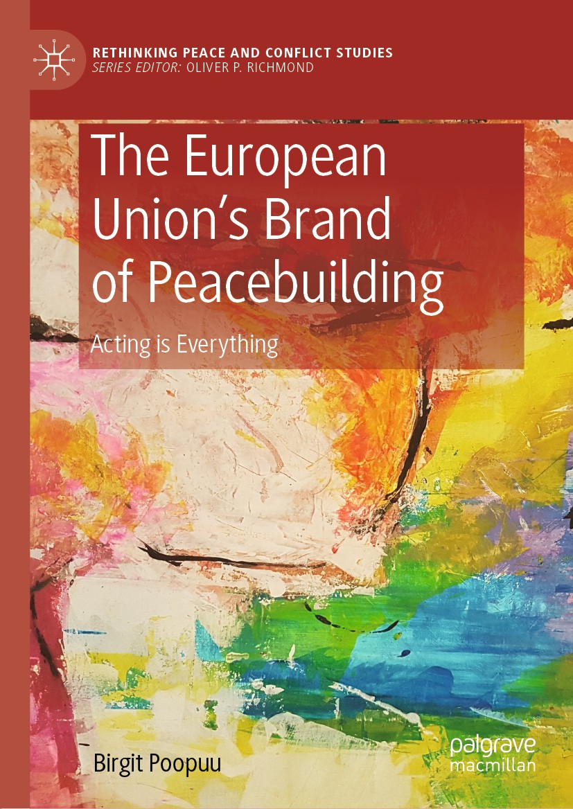 Titlebook: The European Union’s Brand of Peacebuilding; Acting is Everything Birgit Poopuu Book 2020 The Editor(s) (if applicable) and The Author(s), Titlebook: The European Union’s Brand of Peacebuilding; Acting is Everything Birgit Poopuu Book 2020 The Editor(s) (if applicable) and The Author(s),
