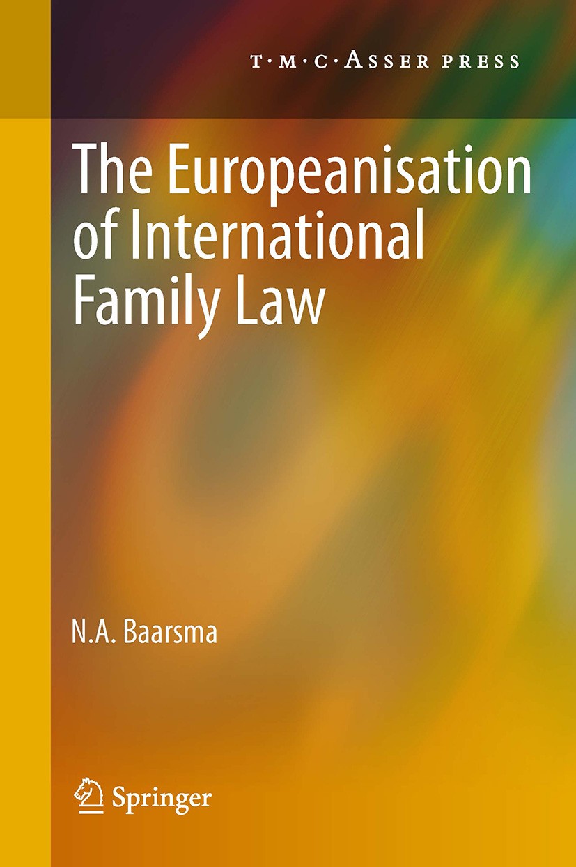 Titlebook: The Europeanisation of International Family Law; N. A. Baarsma Book 2011 T.M.C. Asser Press and the author 2011 Choice of law.Divorce.Euro Titlebook: The Europeanisation of International Family Law; N. A. Baarsma Book 2011 T.M.C. Asser Press and the author 2011 Choice of law.Divorce.Euro