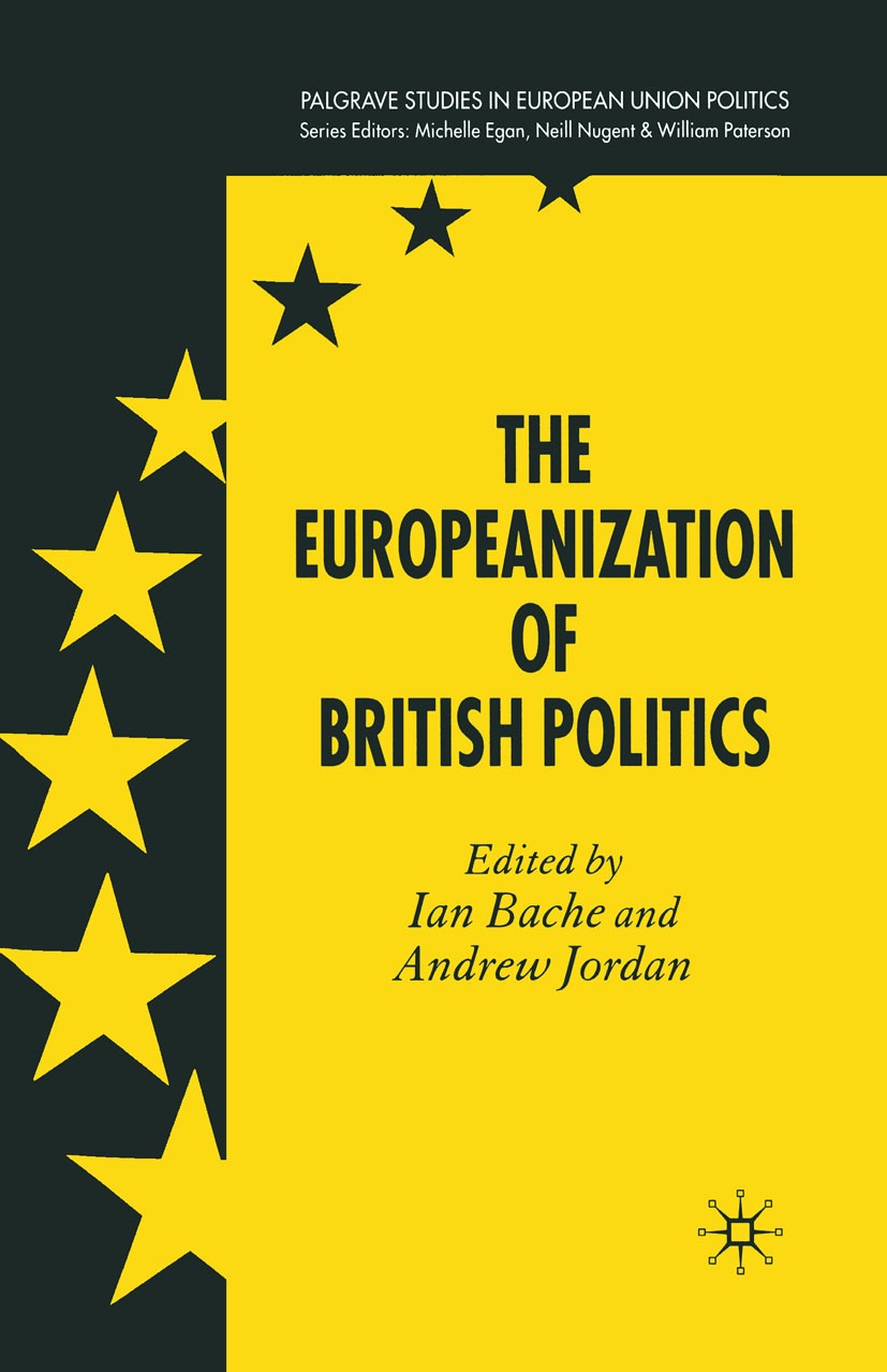Titlebook: The Europeanization of British Politics; Ian Bache (Senior Lecturer in Politics),Andrew Jor Book 2006 Palgrave Macmillan, a division of Ma Titlebook: The Europeanization of British Politics; Ian Bache (Senior Lecturer in Politics),Andrew Jor Book 2006 Palgrave Macmillan, a division of Ma
