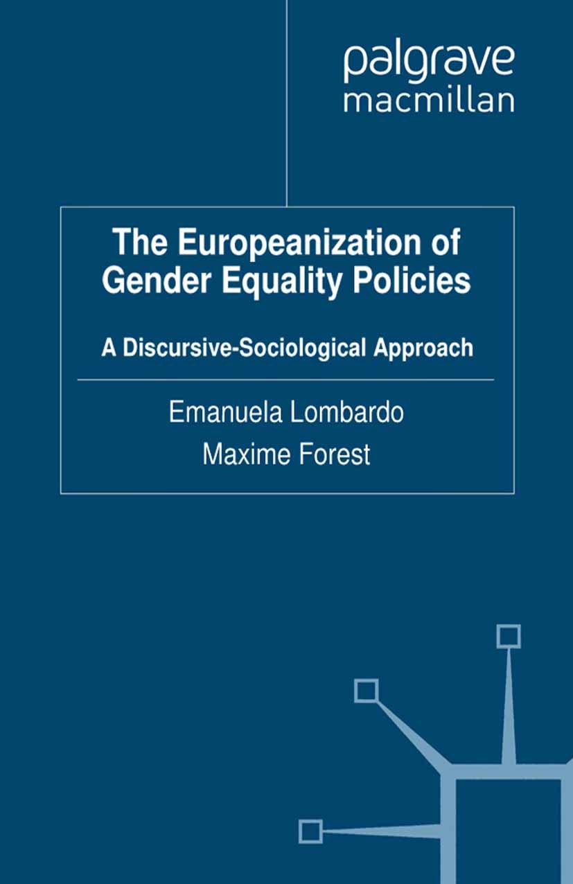 Titlebook: The Europeanization of Gender Equality Policies; A Discursive-Sociolo Emanuela Lombardo (Ramón y Cajal Researcher),Maxim Book 2012 Palgrave Titlebook: The Europeanization of Gender Equality Policies; A Discursive-Sociolo Emanuela Lombardo (Ramón y Cajal Researcher),Maxim Book 2012 Palgrave