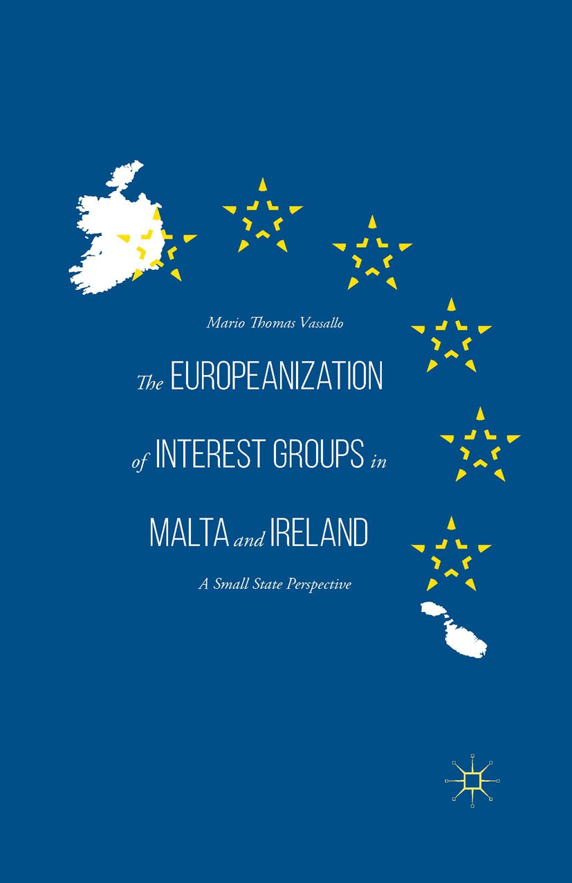 Titlebook: The Europeanization of Interest Groups in Malta and Ireland; A Small State Perspe Mario Thomas Vassallo Book 2015 The Editor(s) (if applica Titlebook: The Europeanization of Interest Groups in Malta and Ireland; A Small State Perspe Mario Thomas Vassallo Book 2015 The Editor(s) (if applica