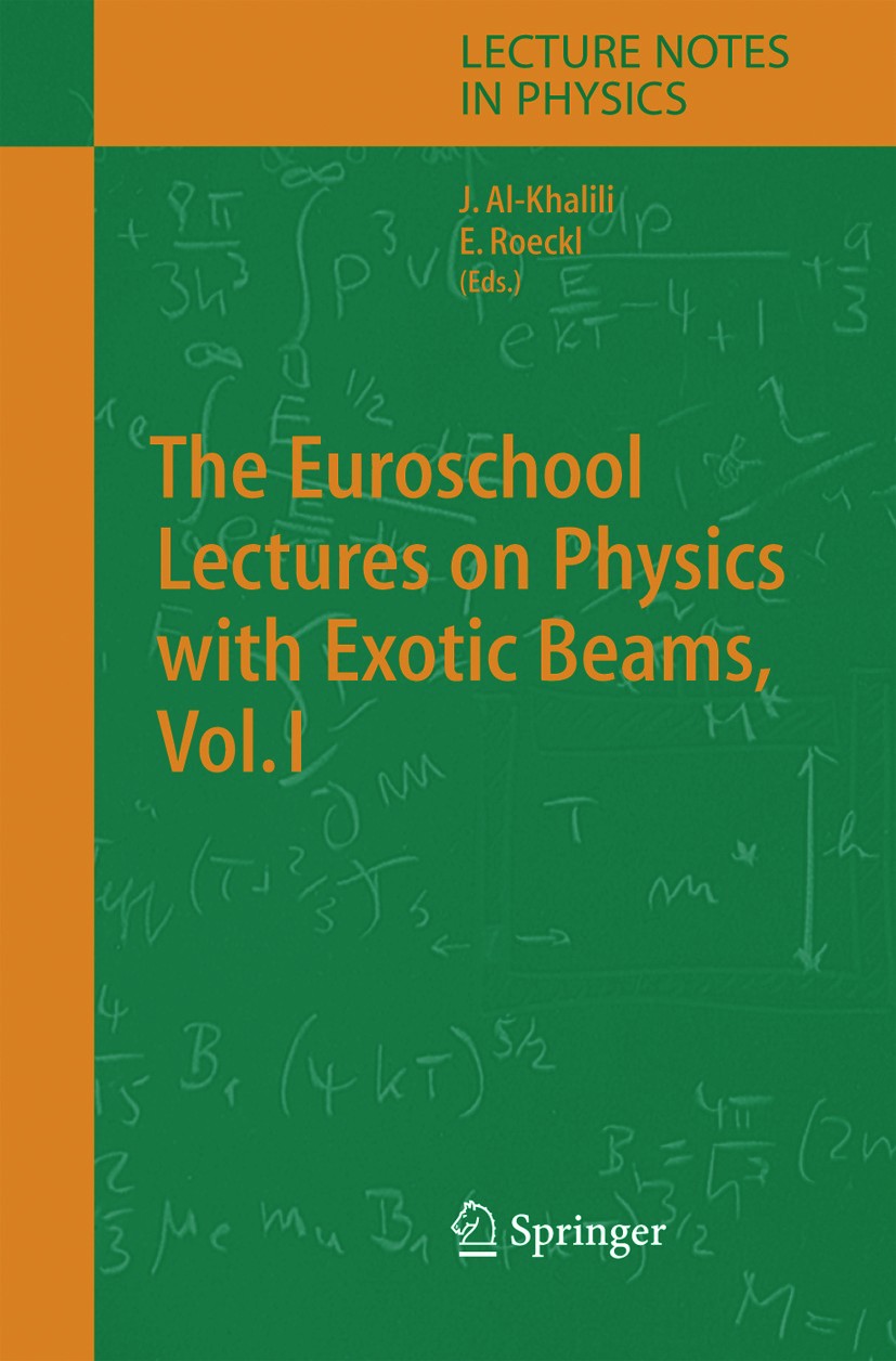 Titlebook: The Euroschool Lectures on Physics with Exotic Beams, Vol. I; Jim Al-Khalili,Ernst Roeckl Book 2004 Springer-Verlag Berlin Heidelberg 2004 Titlebook: The Euroschool Lectures on Physics with Exotic Beams, Vol. I; Jim Al-Khalili,Ernst Roeckl Book 2004 Springer-Verlag Berlin Heidelberg 2004
