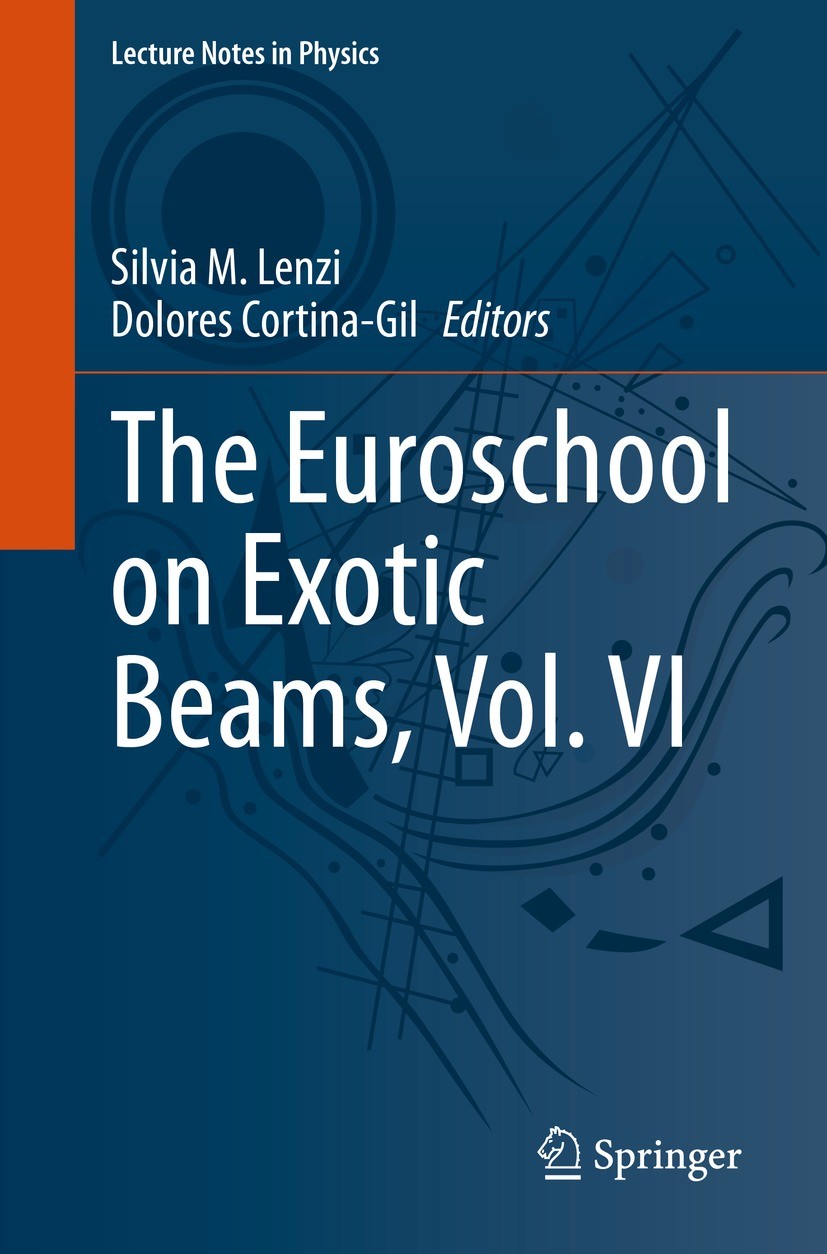 Titlebook: The Euroschool on Exotic Beams, Vol. VI; Silvia M. Lenzi,Dolores Cortina-Gil Book 2022 The Editor(s) (if applicable) and The Author(s), un Titlebook: The Euroschool on Exotic Beams, Vol. VI; Silvia M. Lenzi,Dolores Cortina-Gil Book 2022 The Editor(s) (if applicable) and The Author(s), un