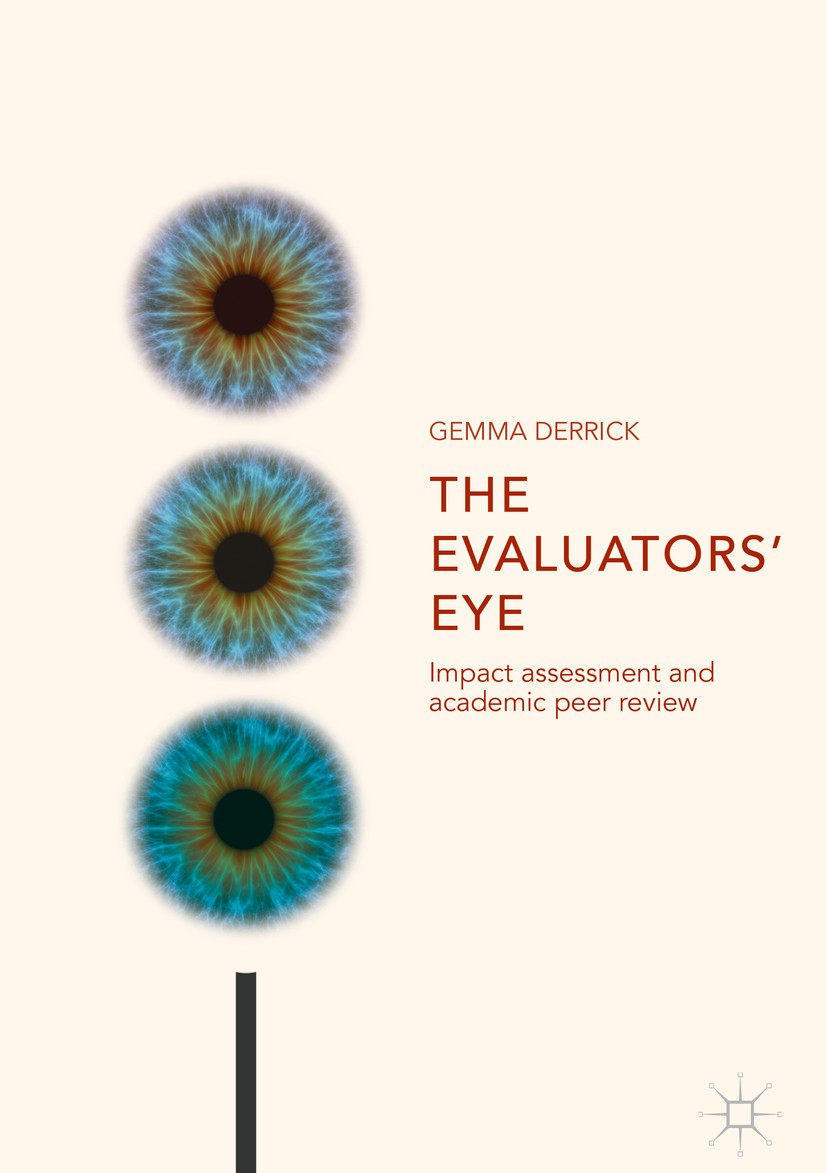 Titlebook: The Evaluators’ Eye; Impact Assessment an Gemma Derrick Book 2018 The Editor(s) (if applicable) and The Author(s) 2018 Research Excellence Titlebook: The Evaluators’ Eye; Impact Assessment an Gemma Derrick Book 2018 The Editor(s) (if applicable) and The Author(s) 2018 Research Excellence