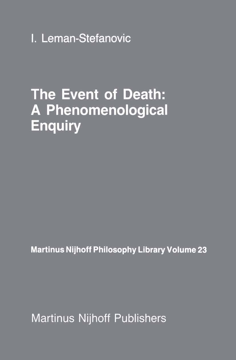 Titlebook: The Event of Death: a Phenomenological Enquiry; Ingrid Leman-Stefanovic Book 1987 Martinus Nijhoff Publishers, Dordrecht 1987 Immanuel Kan Titlebook: The Event of Death: a Phenomenological Enquiry; Ingrid Leman-Stefanovic Book 1987 Martinus Nijhoff Publishers, Dordrecht 1987 Immanuel Kan