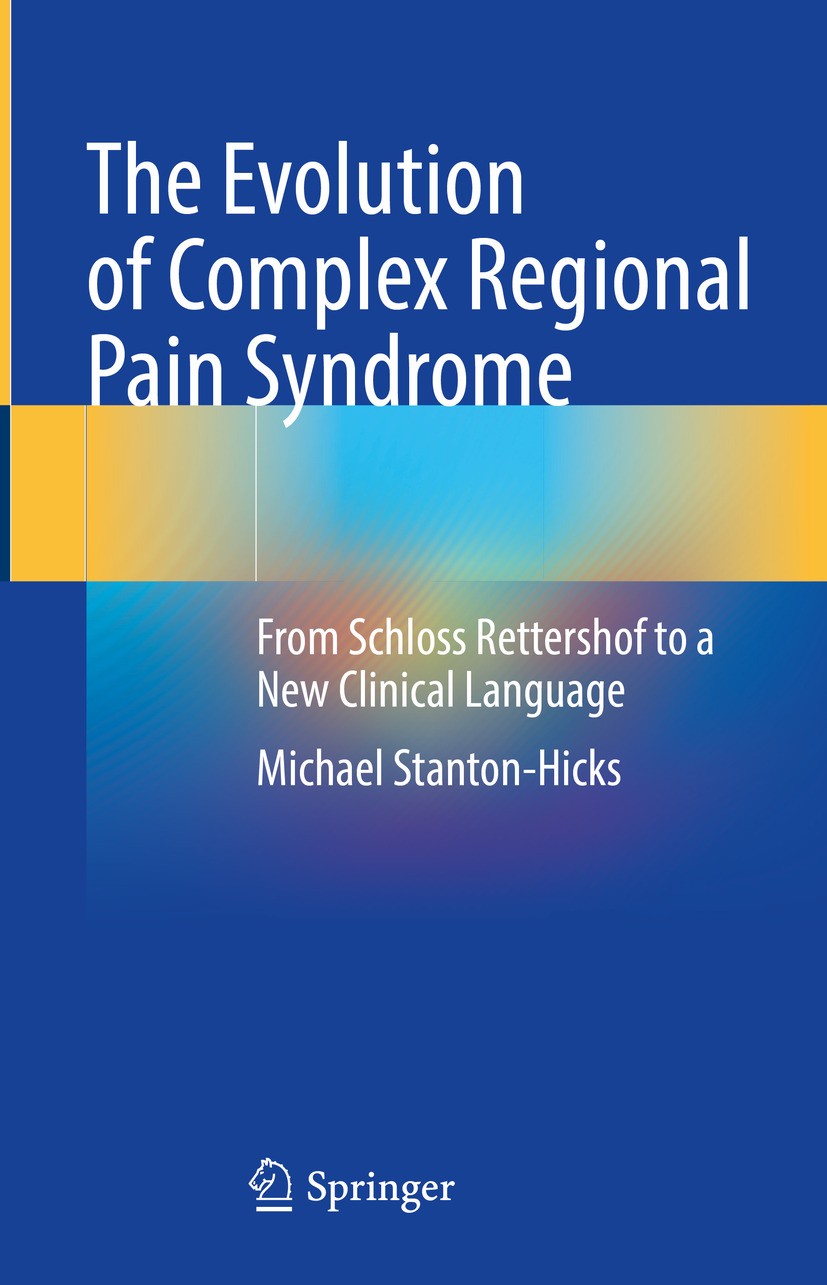 Titlebook: The Evolution of Complex Regional Pain Syndrome; From Schloss Retters Michael Stanton-Hicks Book 2024 The Editor(s) (if applicable) and The Titlebook: The Evolution of Complex Regional Pain Syndrome; From Schloss Retters Michael Stanton-Hicks Book 2024 The Editor(s) (if applicable) and The