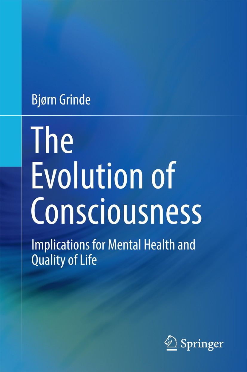 Titlebook: The Evolution of Consciousness; Implications for Men Bjørn Grinde Book 2016 Springer International Publishing Switzerland 2016 Awareness an Titlebook: The Evolution of Consciousness; Implications for Men Bjørn Grinde Book 2016 Springer International Publishing Switzerland 2016 Awareness an