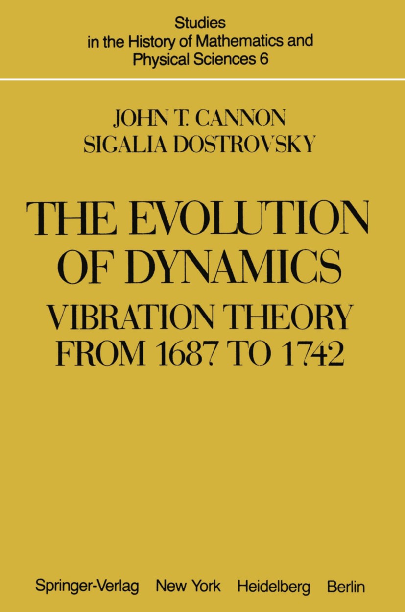 Titlebook: The Evolution of Dynamics: Vibration Theory from 1687 to 1742; Vibration Theory fro John T. Cannon,Sigalia Dostrovsky Book 1981 Springer-Ve Titlebook: The Evolution of Dynamics: Vibration Theory from 1687 to 1742; Vibration Theory fro John T. Cannon,Sigalia Dostrovsky Book 1981 Springer-Ve