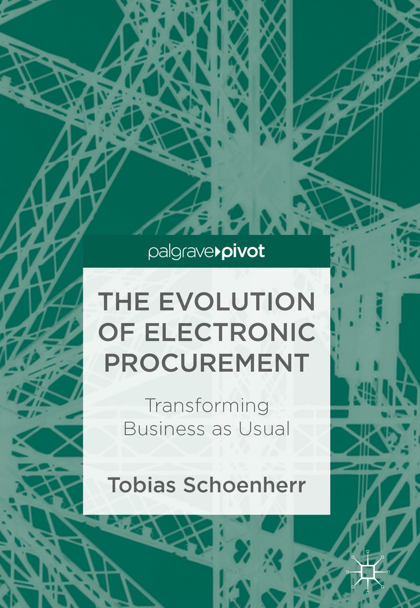 Titlebook: The Evolution of Electronic Procurement; Transforming Busines Tobias Schoenherr Book 2019 The Editor(s) (if applicable) and The Author(s), Titlebook: The Evolution of Electronic Procurement; Transforming Busines Tobias Schoenherr Book 2019 The Editor(s) (if applicable) and The Author(s),
