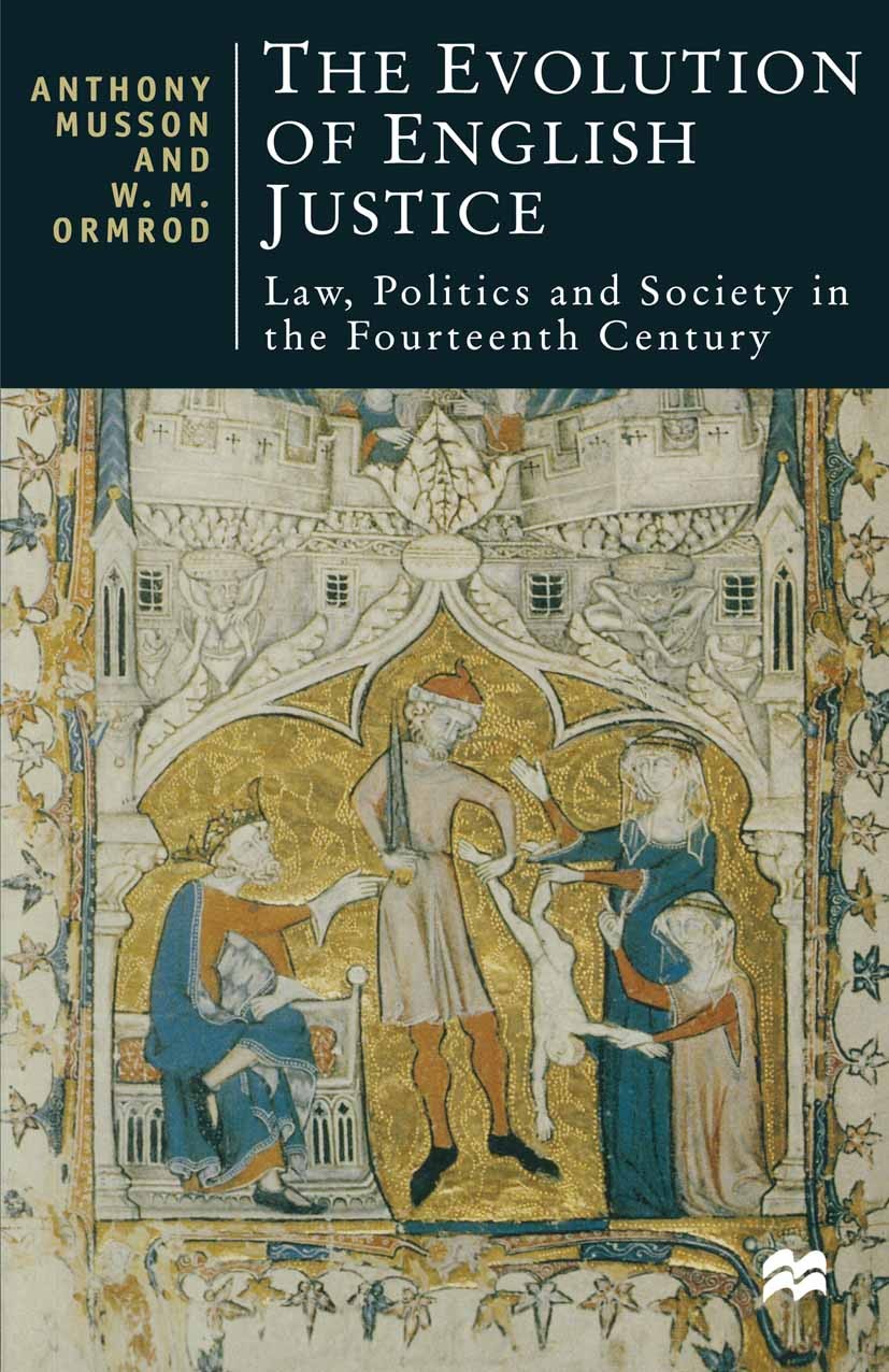 Titlebook: The Evolution of English Justice; Law, Politics and So Anthony Musson,W. M. Ormrod Textbook 1999Latest edition Anthony Musson and W. M. Orm Titlebook: The Evolution of English Justice; Law, Politics and So Anthony Musson,W. M. Ormrod Textbook 1999Latest edition Anthony Musson and W. M. Orm