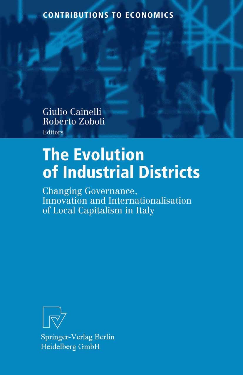 Titlebook: The Evolution of Industrial Districts; Changing Governance, Giulio Cainelli,Roberto Zoboli Book 2004 Springer-Verlag Berlin Heidelberg 2004 Titlebook: The Evolution of Industrial Districts; Changing Governance, Giulio Cainelli,Roberto Zoboli Book 2004 Springer-Verlag Berlin Heidelberg 2004