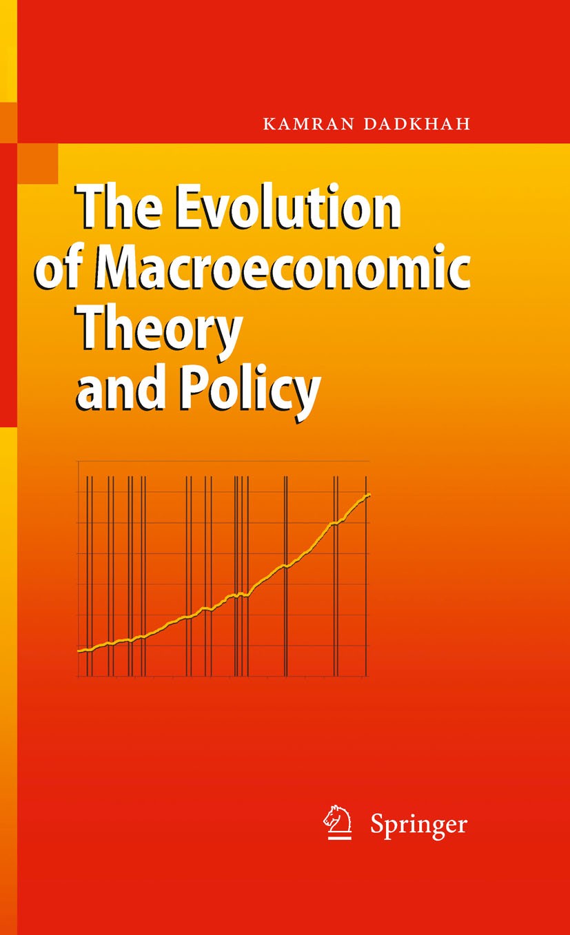 Titlebook: The Evolution of Macroeconomic Theory and Policy; Kamran Dadkhah Textbook 2009 Springer-Verlag Berlin Heidelberg 2009 Depression.Economic Titlebook: The Evolution of Macroeconomic Theory and Policy; Kamran Dadkhah Textbook 2009 Springer-Verlag Berlin Heidelberg 2009 Depression.Economic