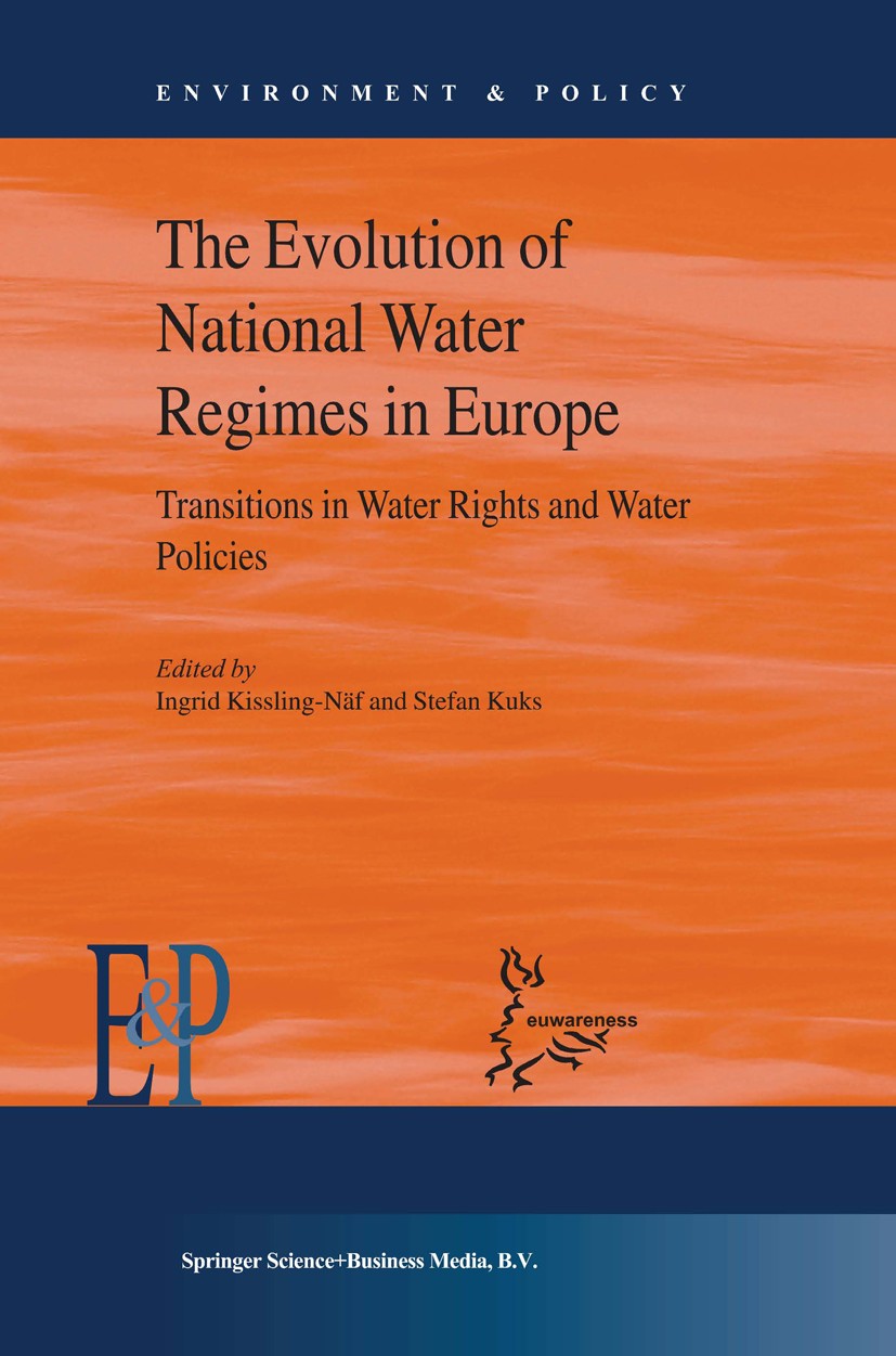 Titlebook: The Evolution of National Water Regimes in Europe; Transitions in Water Ingrid Kissling-Näf,Stefan Kuks Book 2004 Springer Science+Business Titlebook: The Evolution of National Water Regimes in Europe; Transitions in Water Ingrid Kissling-Näf,Stefan Kuks Book 2004 Springer Science+Business