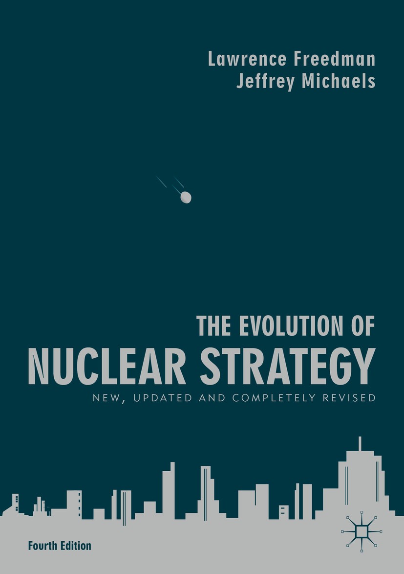 Titlebook: The Evolution of Nuclear Strategy; New, Updated and Com Lawrence Freedman,Jeffrey Michaels Book 2019Latest edition The Editor(s) (if applic Titlebook: The Evolution of Nuclear Strategy; New, Updated and Com Lawrence Freedman,Jeffrey Michaels Book 2019Latest edition The Editor(s) (if applic