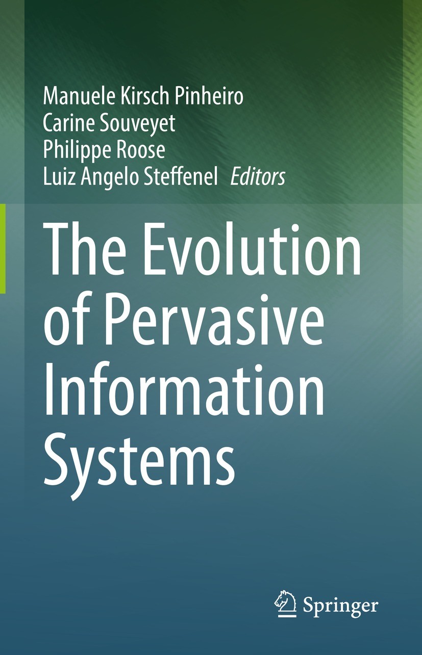 Titlebook: The Evolution of Pervasive Information Systems; Manuele Kirsch Pinheiro,Carine Souveyet,Luiz Angel Book 2023 The Editor(s) (if applicable) Titlebook: The Evolution of Pervasive Information Systems; Manuele Kirsch Pinheiro,Carine Souveyet,Luiz Angel Book 2023 The Editor(s) (if applicable)
