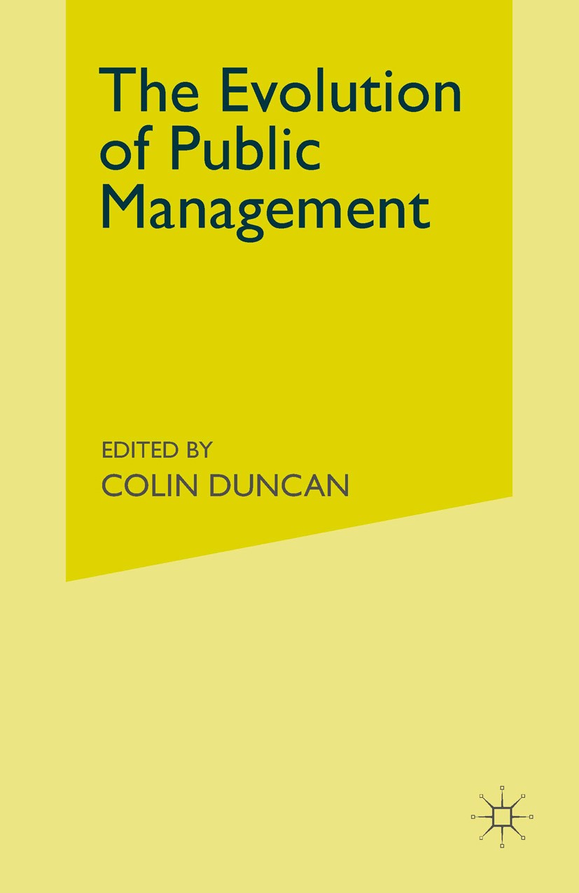 Titlebook: The Evolution of Public Management; Concepts and Techniq Colin Duncan (Lecturer in Industrial Relations) Book 1992 Palgrave Macmillan, a di Titlebook: The Evolution of Public Management; Concepts and Techniq Colin Duncan (Lecturer in Industrial Relations) Book 1992 Palgrave Macmillan, a di