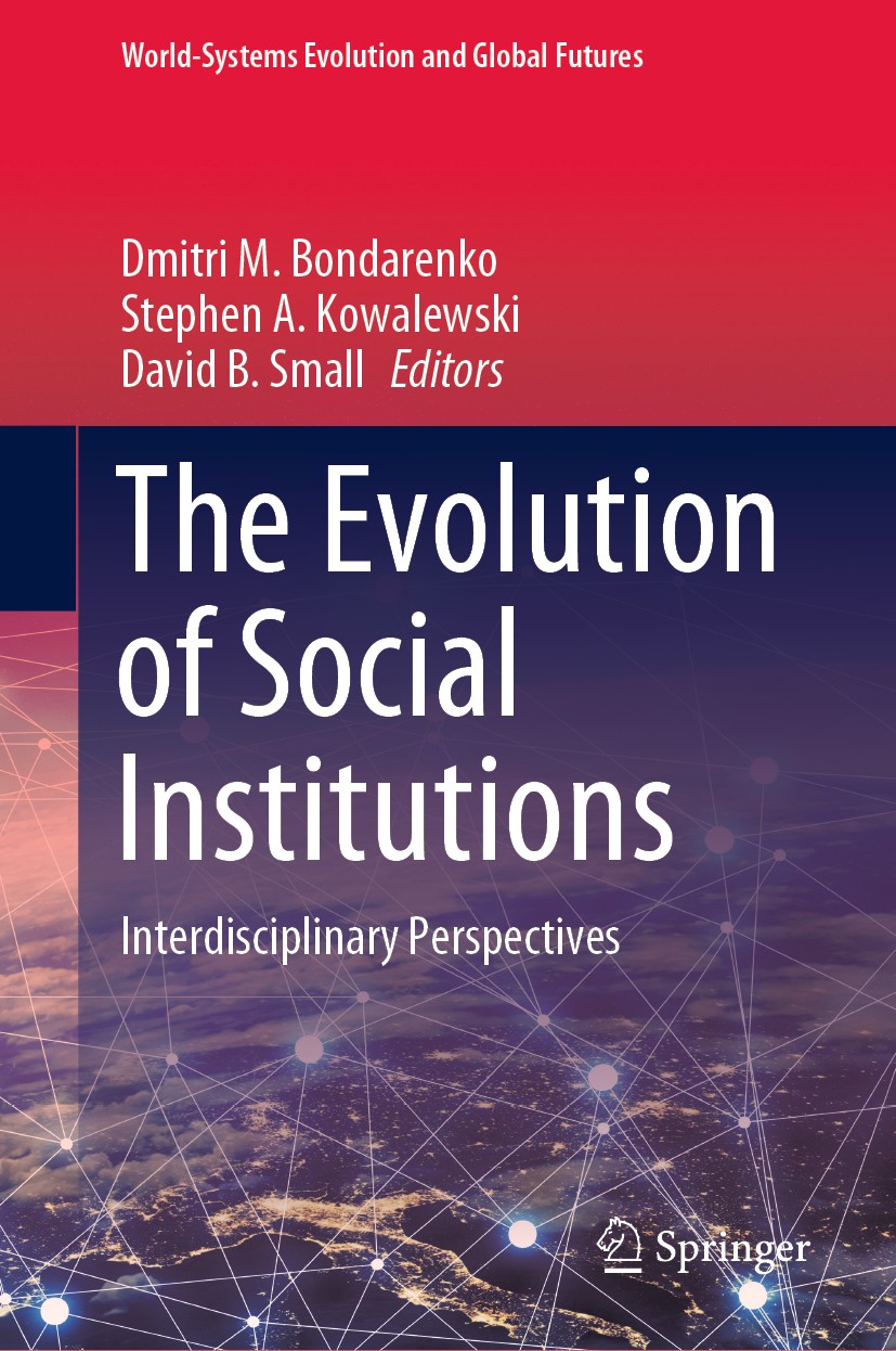 Titlebook: The Evolution of Social Institutions; Interdisciplinary Pe Dmitri M. Bondarenko,Stephen A. Kowalewski,David B Book 2020 The Editor(s) (if a Titlebook: The Evolution of Social Institutions; Interdisciplinary Pe Dmitri M. Bondarenko,Stephen A. Kowalewski,David B Book 2020 The Editor(s) (if a