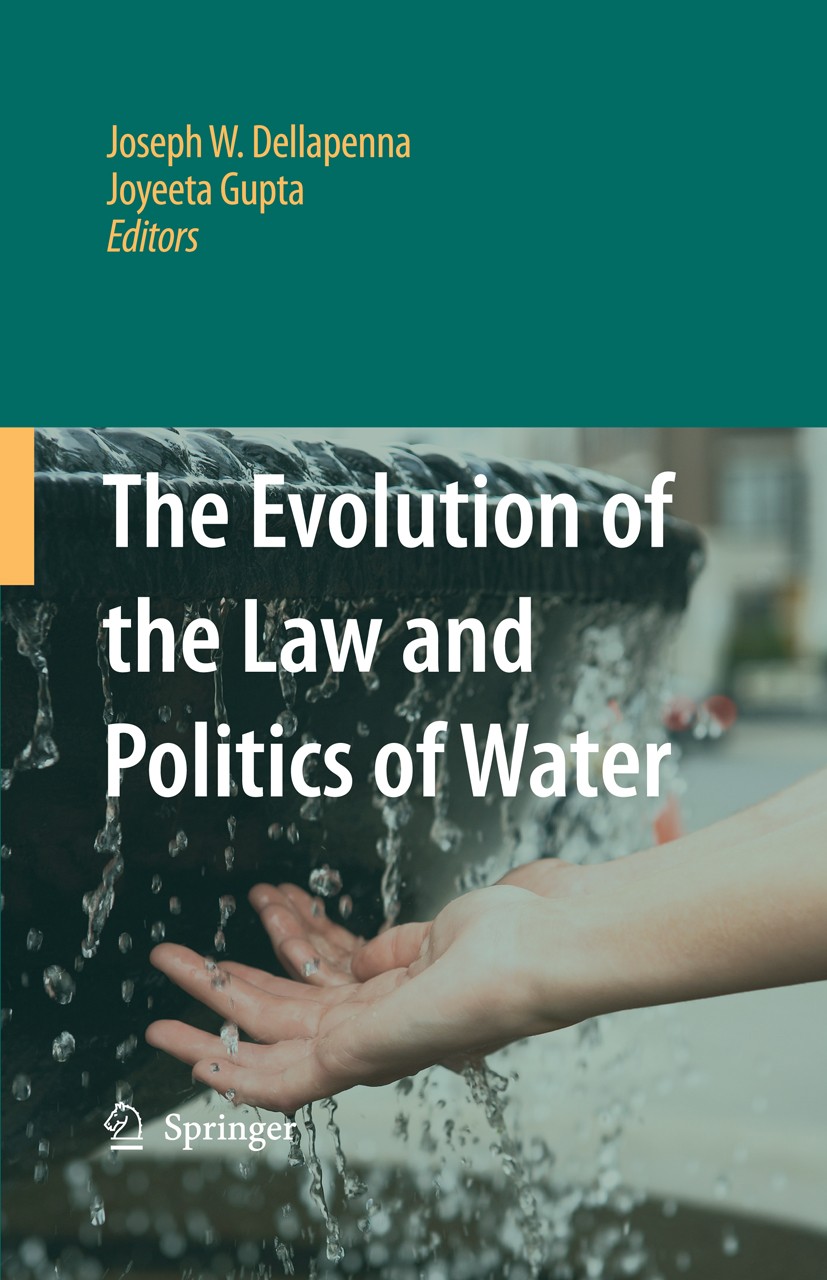 Titlebook: The Evolution of the Law and Politics of Water; Joseph W. Dellapenna,Joyeeta Gupta Book 2009 Springer Science+Business Media B.V. 2009 Gov Titlebook: The Evolution of the Law and Politics of Water; Joseph W. Dellapenna,Joyeeta Gupta Book 2009 Springer Science+Business Media B.V. 2009 Gov