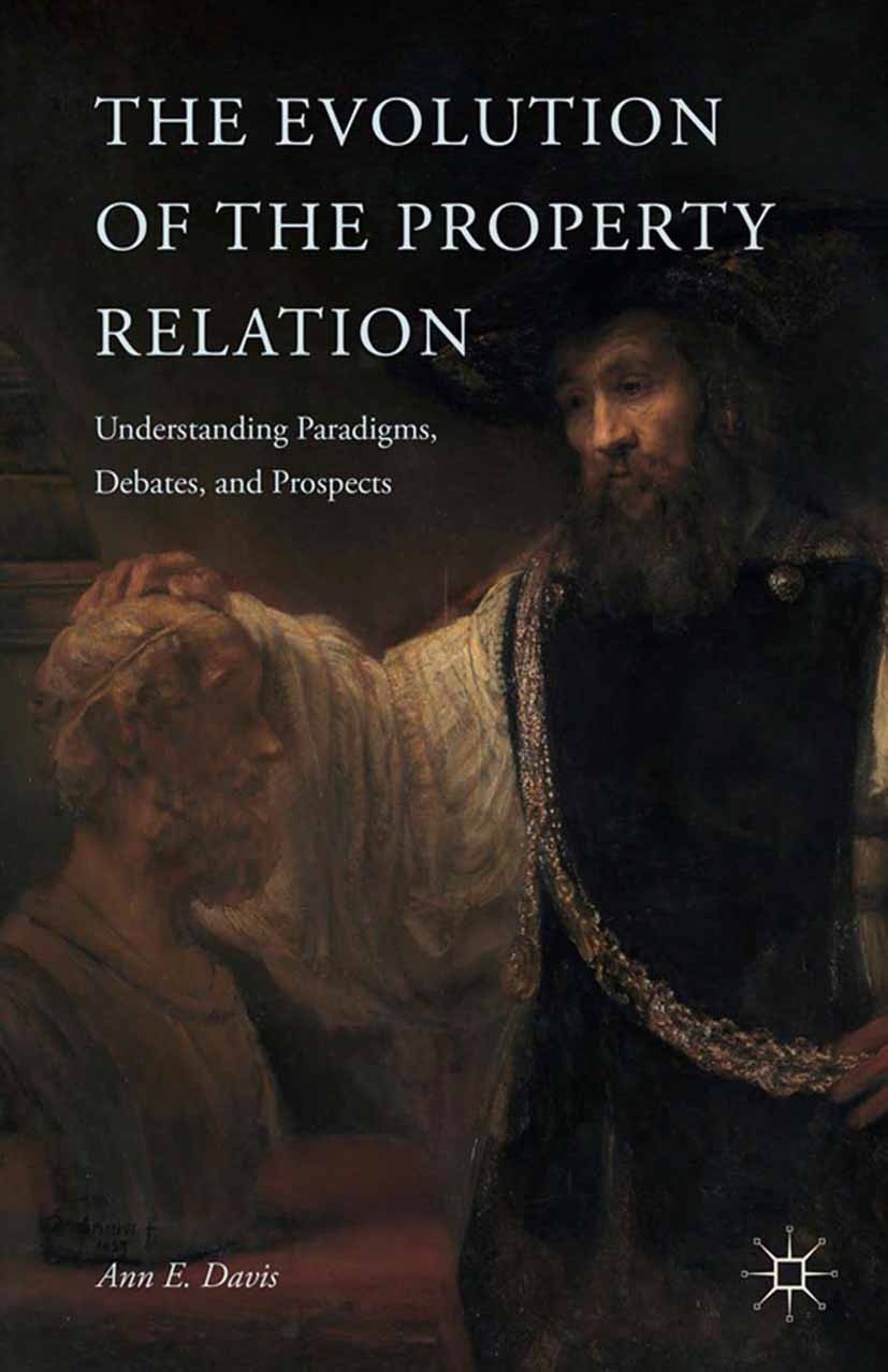 Titlebook: The Evolution of the Property Relation; Understanding Paradi Ann E. Davis Book 2015 Palgrave Macmillan, a division of Nature America Inc. 2 Titlebook: The Evolution of the Property Relation; Understanding Paradi Ann E. Davis Book 2015 Palgrave Macmillan, a division of Nature America Inc. 2