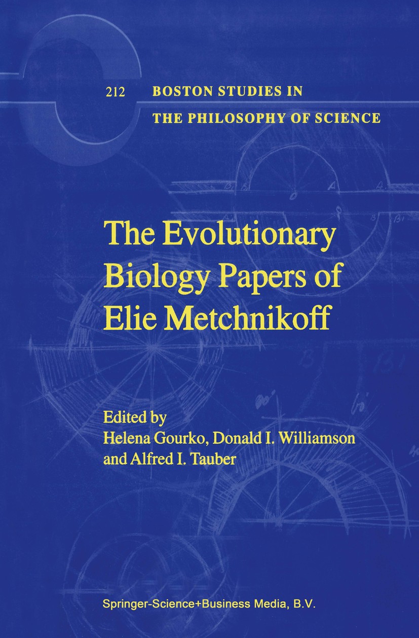 Titlebook: The Evolutionary Biology Papers of Elie Metchnikoff; Helena Gourko,Donald I. Williamson,Alfred I. Taube Book 2000 Springer Science+Busines Titlebook: The Evolutionary Biology Papers of Elie Metchnikoff; Helena Gourko,Donald I. Williamson,Alfred I. Taube Book 2000 Springer Science+Busines