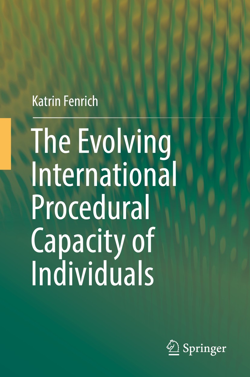 Titlebook: The Evolving International Procedural Capacity of Individuals; Katrin Fenrich Book 2019 Springer Nature Switzerland AG 2019 International Titlebook: The Evolving International Procedural Capacity of Individuals; Katrin Fenrich Book 2019 Springer Nature Switzerland AG 2019 International