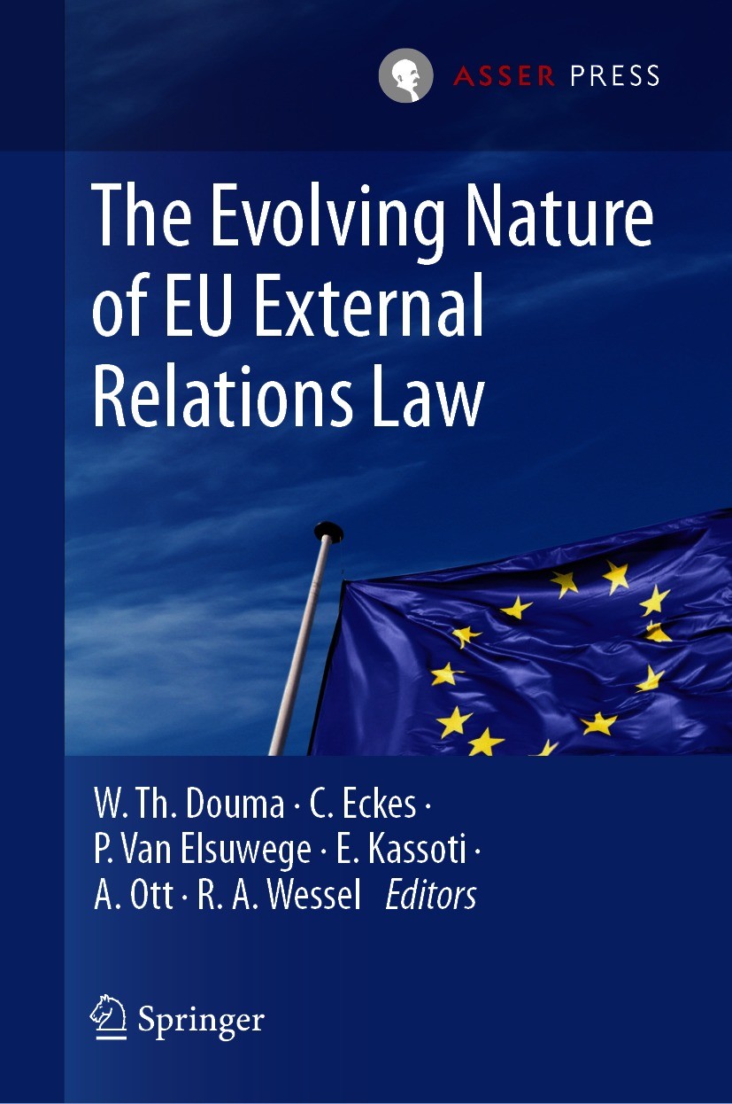Titlebook: The Evolving Nature of EU External Relations Law; W. Th. Douma,C. Eckes,R. A. Wessel Conference proceedings 2021 T.M.C. Asser Press and th Titlebook: The Evolving Nature of EU External Relations Law; W. Th. Douma,C. Eckes,R. A. Wessel Conference proceedings 2021 T.M.C. Asser Press and th