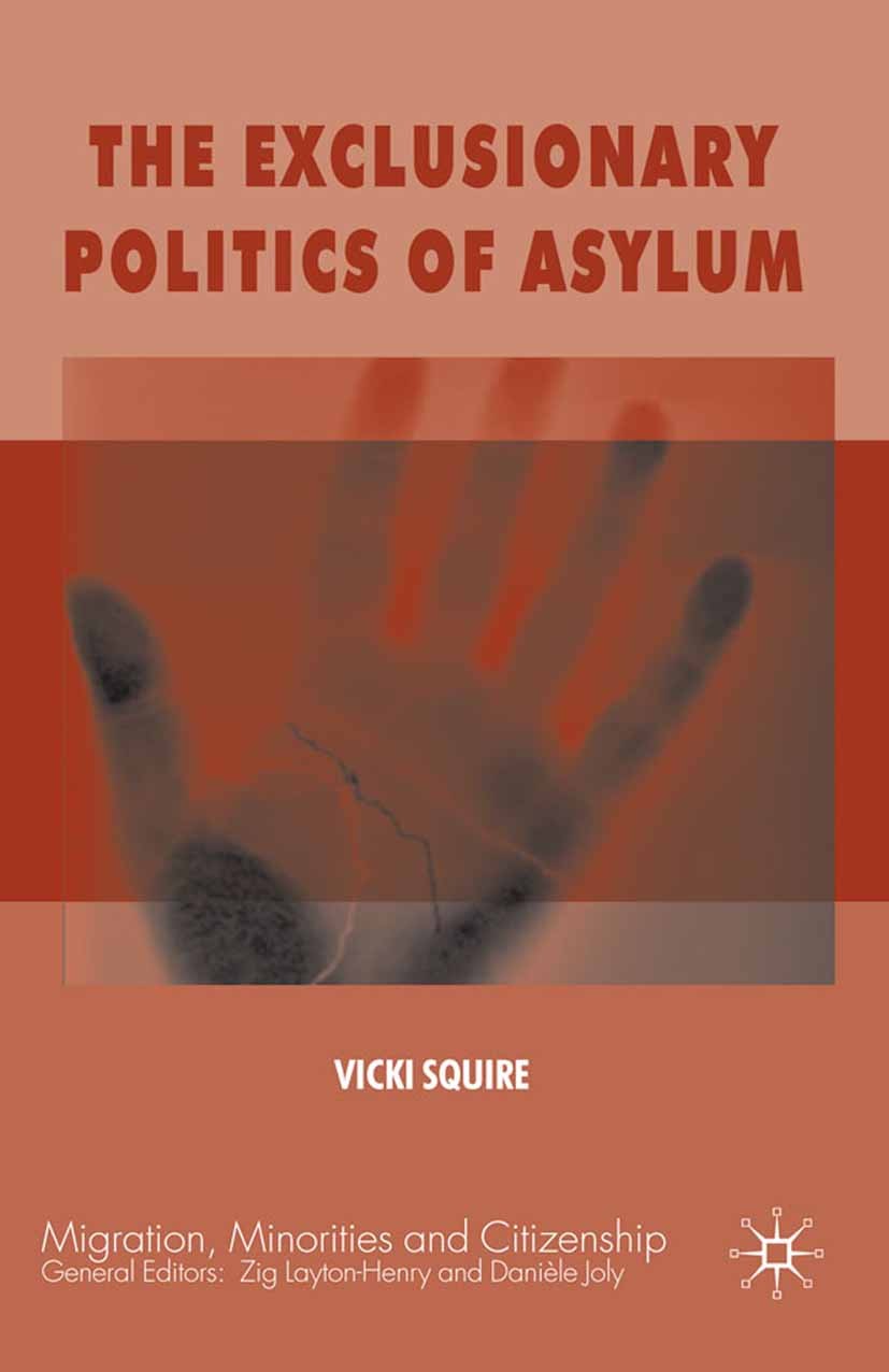 Titlebook: The Exclusionary Politics of Asylum; Vicki Squire Book 2009 Palgrave Macmillan, a division of Macmillan Publishers Limited 2009 Asylum.Eur Titlebook: The Exclusionary Politics of Asylum; Vicki Squire Book 2009 Palgrave Macmillan, a division of Macmillan Publishers Limited 2009 Asylum.Eur