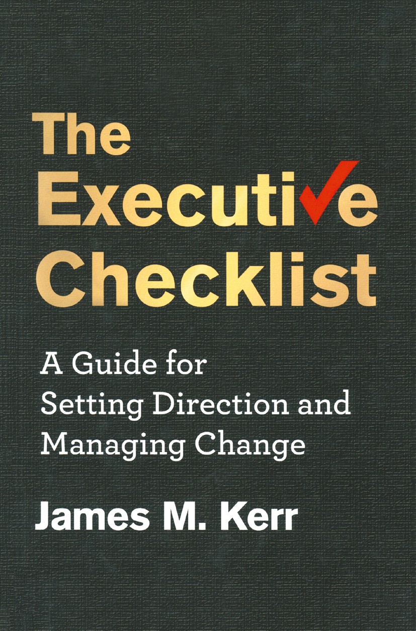 Titlebook: The Executive Checklist; A Guide for Setting James M. Kerr Book 2014 Palgrave Macmillan, a division of Nature America Inc. 2014 business.i Titlebook: The Executive Checklist; A Guide for Setting James M. Kerr Book 2014 Palgrave Macmillan, a division of Nature America Inc. 2014 business.i
