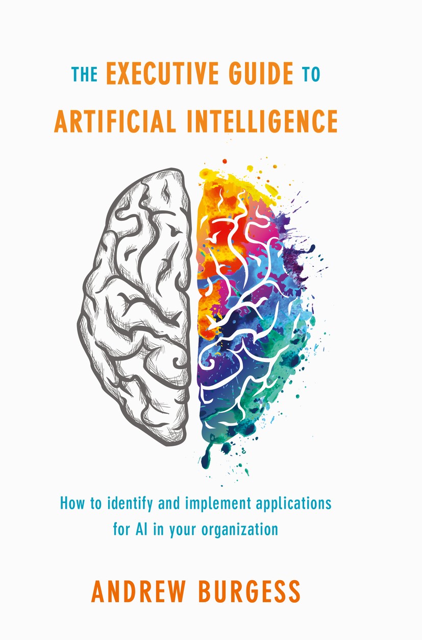 Titlebook: The Executive Guide to Artificial Intelligence; How to identify and Andrew Burgess Book 20181st edition The Editor(s) (if applicable) and Titlebook: The Executive Guide to Artificial Intelligence; How to identify and Andrew Burgess Book 20181st edition The Editor(s) (if applicable) and