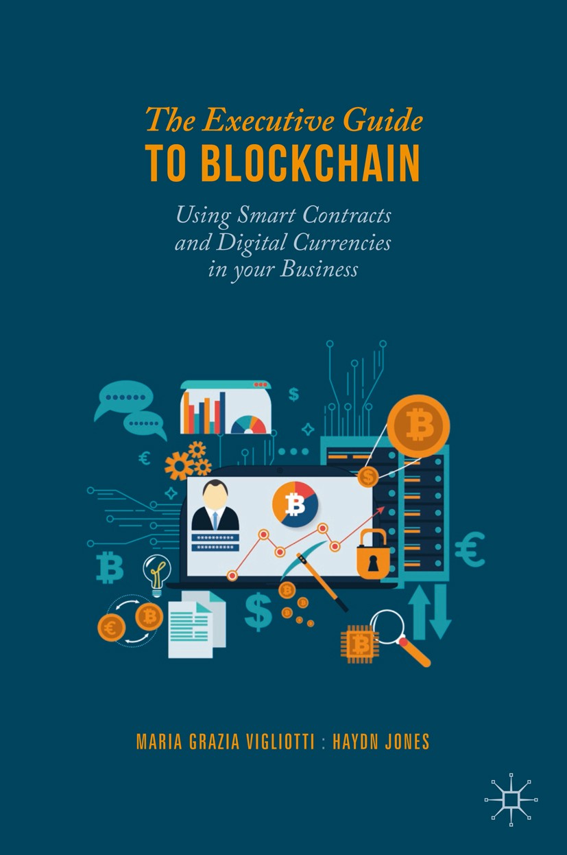 Titlebook: The Executive Guide to Blockchain; Using Smart Contract Maria Grazia Vigliotti,Haydn Jones Book 2020 The Editor(s) (if applicable) and The Titlebook: The Executive Guide to Blockchain; Using Smart Contract Maria Grazia Vigliotti,Haydn Jones Book 2020 The Editor(s) (if applicable) and The