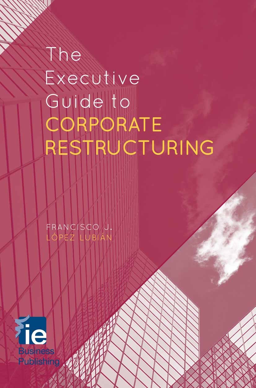 Titlebook: The Executive Guide to Corporate Restructuring; Francisco J. López Lubián Book 2014 Palgrave Macmillan, a division of Macmillan Publishers Titlebook: The Executive Guide to Corporate Restructuring; Francisco J. López Lubián Book 2014 Palgrave Macmillan, a division of Macmillan Publishers