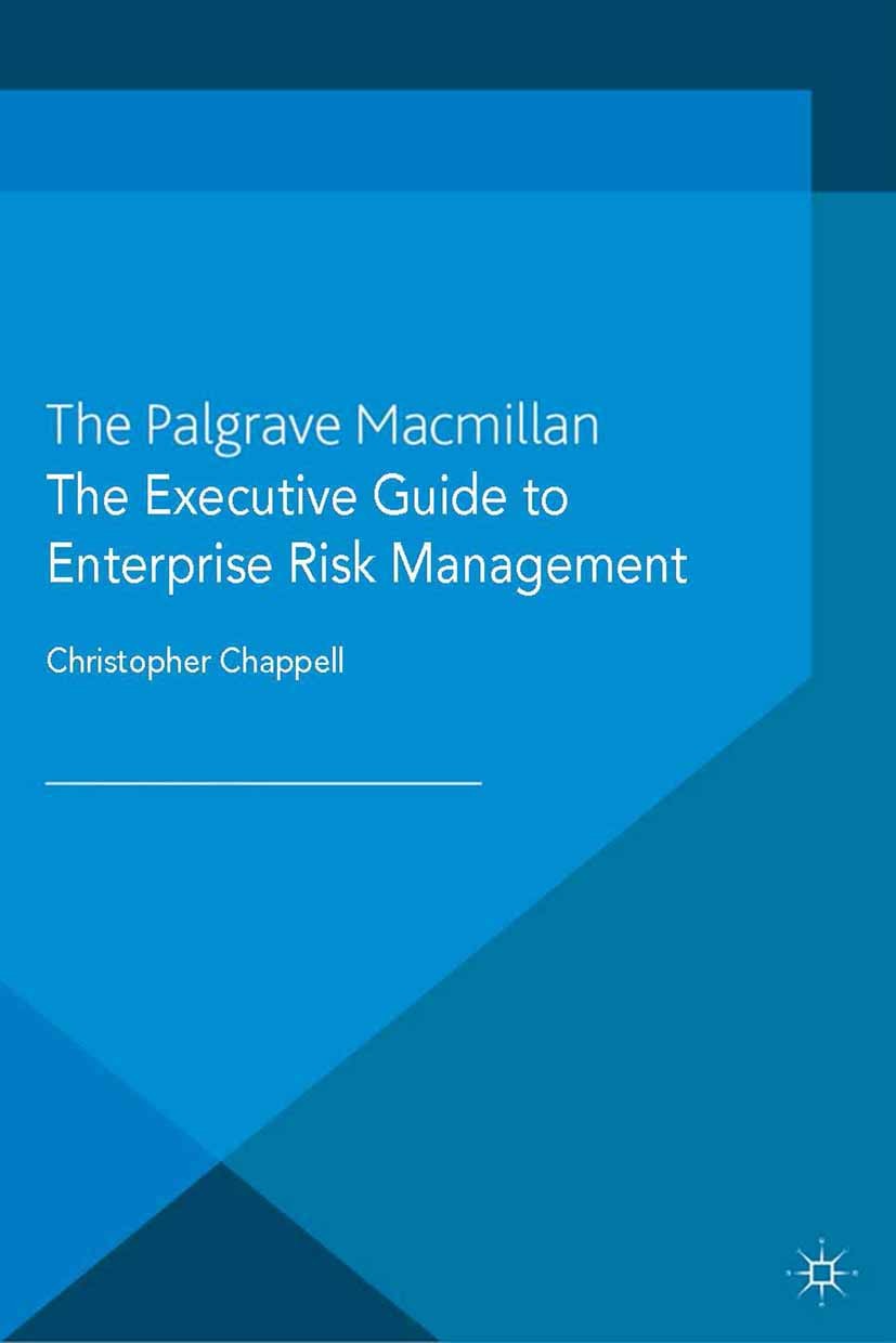 Titlebook: The Executive Guide to Enterprise Risk Management; Linking Strategy, Ri Christopher Chappell Book 2014 Palgrave Macmillan, a division of Ma Titlebook: The Executive Guide to Enterprise Risk Management; Linking Strategy, Ri Christopher Chappell Book 2014 Palgrave Macmillan, a division of Ma
