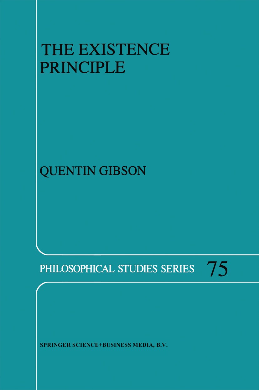 Titlebook: The Existence Principle; Quentin Gibson Book 1998 Springer Science+Business Media Dordrecht 1998 intention.realism.truth Titlebook: The Existence Principle; Quentin Gibson Book 1998 Springer Science+Business Media Dordrecht 1998 intention.realism.truth