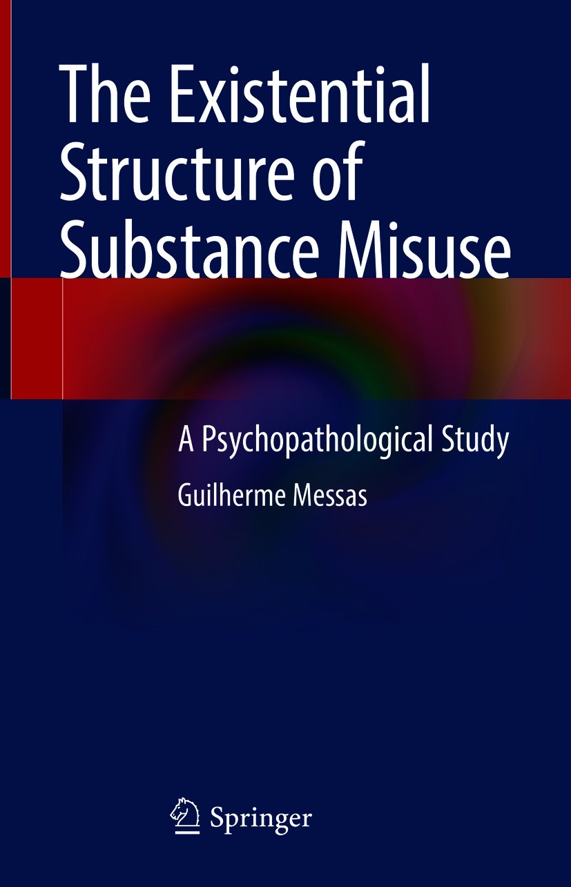 Titlebook: The Existential Structure of Substance Misuse; A Psychopathological Guilherme Messas Book 2021 Springer Nature Switzerland AG 2021 Substanc Titlebook: The Existential Structure of Substance Misuse; A Psychopathological Guilherme Messas Book 2021 Springer Nature Switzerland AG 2021 Substanc