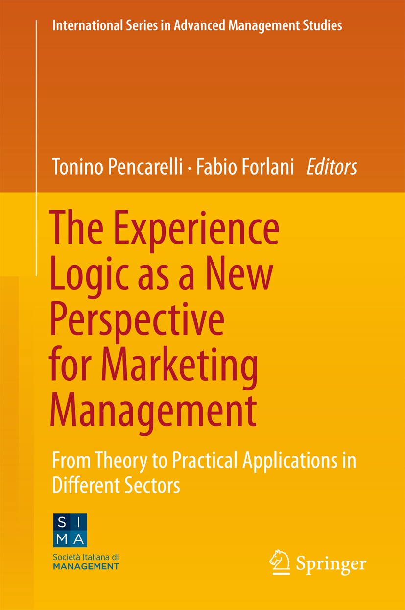 Titlebook: The Experience Logic as a New Perspective for Marketing Management; From Theory to Pract Tonino Pencarelli,Fabio Forlani Book 2018 Springer Titlebook: The Experience Logic as a New Perspective for Marketing Management; From Theory to Pract Tonino Pencarelli,Fabio Forlani Book 2018 Springer