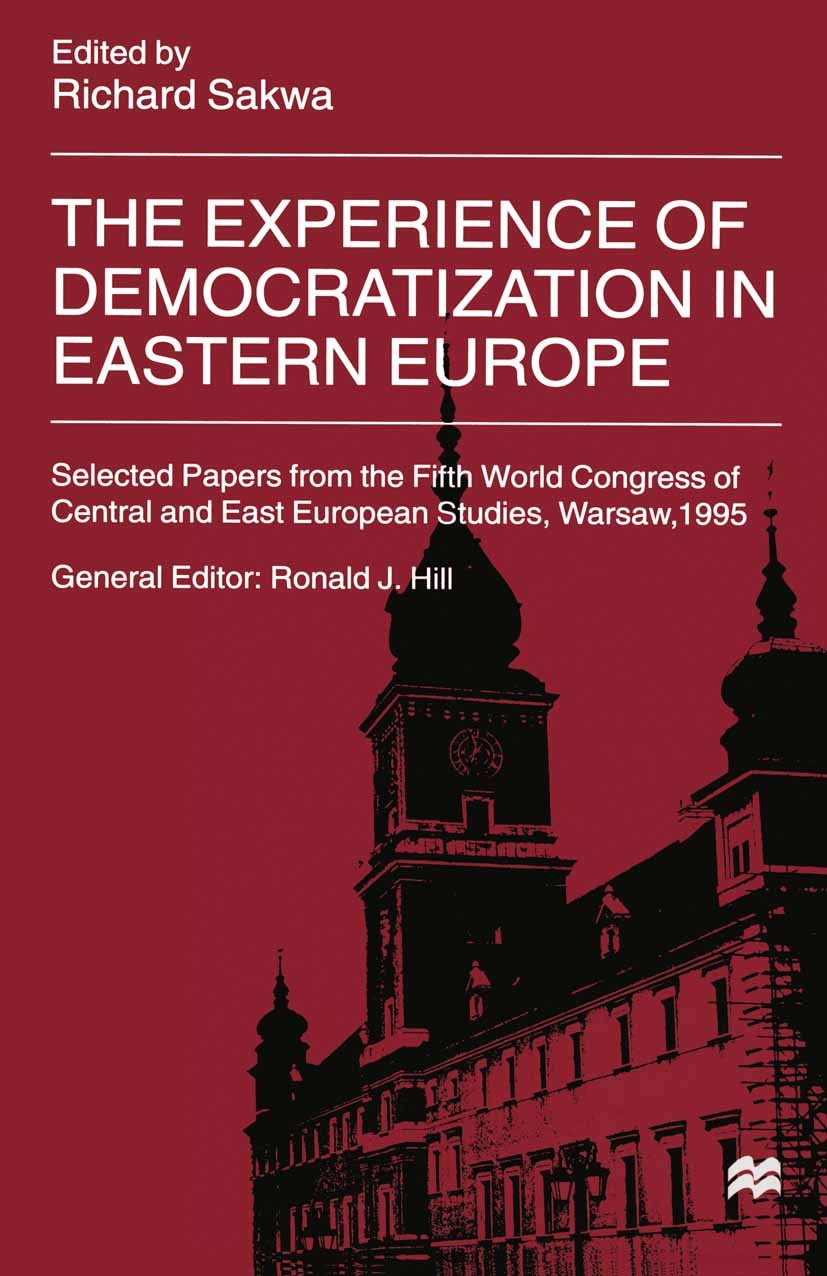 Titlebook: The Experience of Democratization in Eastern Europe; Selected Papers from Richard Sakwa (Professor of Russian and European P Book 1999 Palg Titlebook: The Experience of Democratization in Eastern Europe; Selected Papers from Richard Sakwa (Professor of Russian and European P Book 1999 Palg