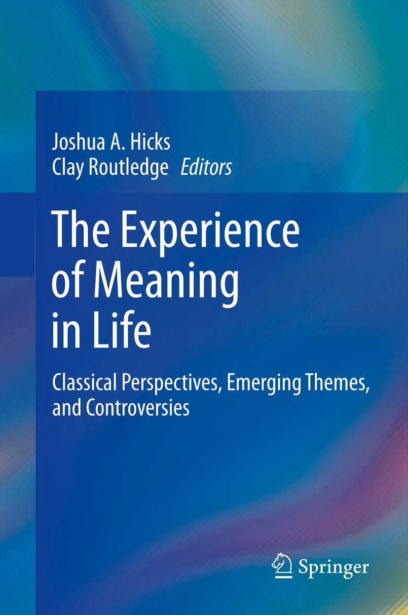 Titlebook: The Experience of Meaning in Life; Classical Perspectiv Joshua A. Hicks,Clay Routledge Book 2013 Springer Science+Business Media Dordrecht Titlebook: The Experience of Meaning in Life; Classical Perspectiv Joshua A. Hicks,Clay Routledge Book 2013 Springer Science+Business Media Dordrecht