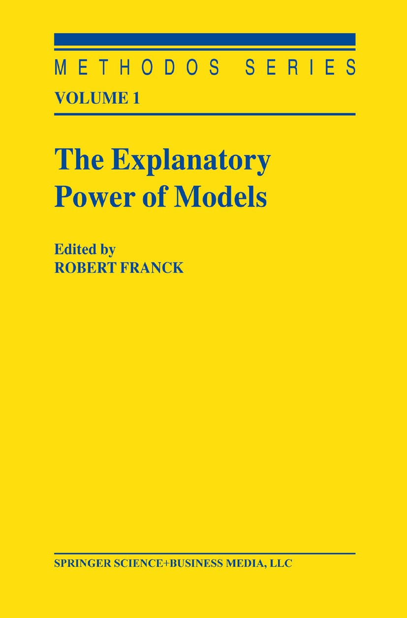 Titlebook: The Explanatory Power of Models; Bridging the Gap bet Robert Franck Book 2002 Springer Science+Business Media New York 2002 Empirical Resea Titlebook: The Explanatory Power of Models; Bridging the Gap bet Robert Franck Book 2002 Springer Science+Business Media New York 2002 Empirical Resea