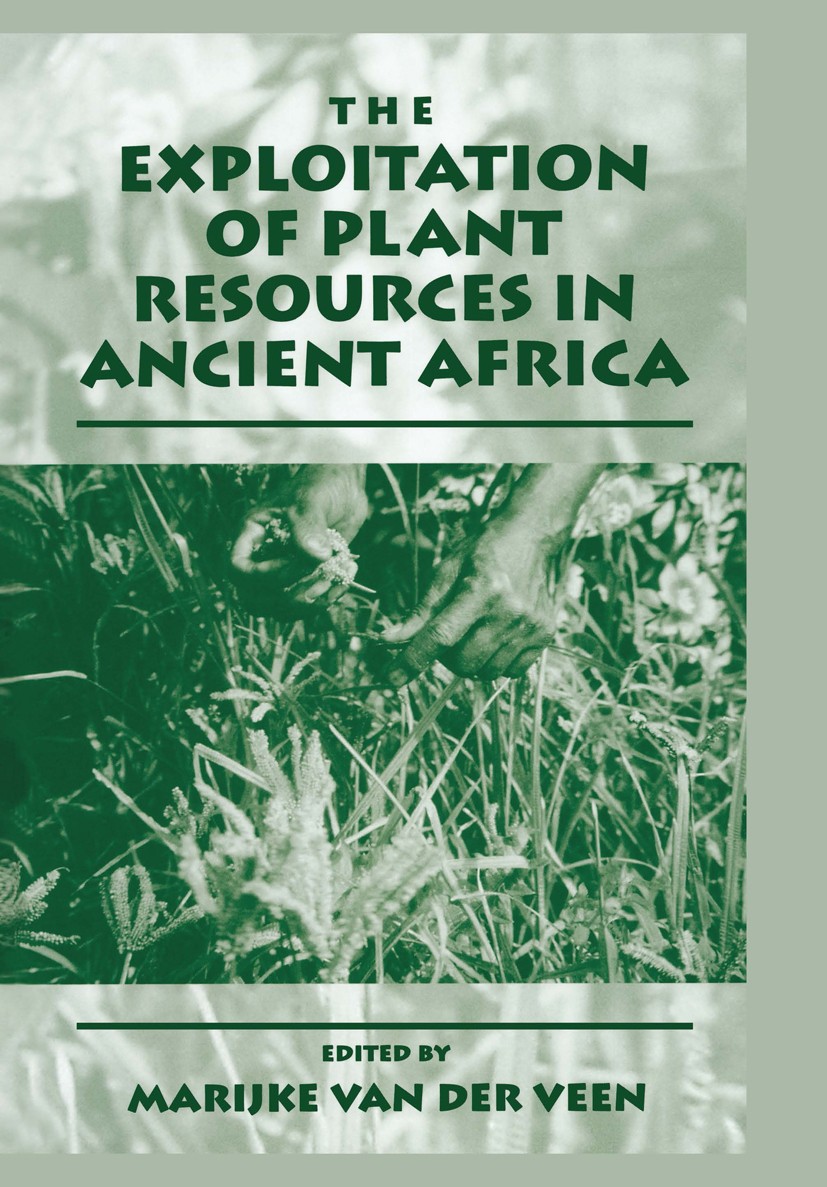 Titlebook: The Exploitation of Plant Resources in Ancient Africa; Marijke Veen Book 1999 Springer Science+Business Media New York 1999 Neolithic.Vor- Titlebook: The Exploitation of Plant Resources in Ancient Africa; Marijke Veen Book 1999 Springer Science+Business Media New York 1999 Neolithic.Vor-