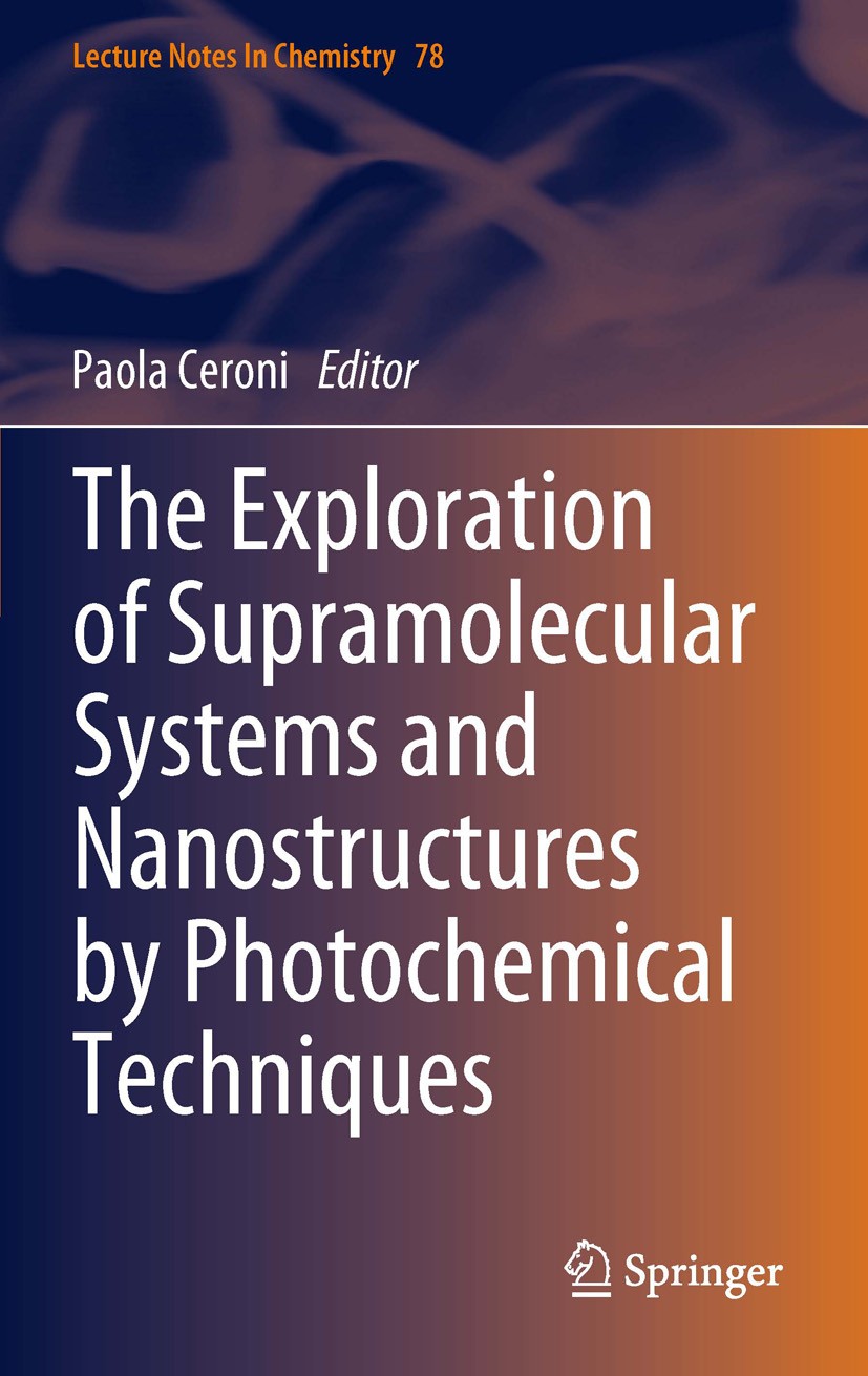 Titlebook: The Exploration ofSupramolecular Systems and Nanostructures by Photochemical Techniques; Paola Ceroni Book 2012 Springer Science+Business Titlebook: The Exploration ofSupramolecular Systems and Nanostructures by Photochemical Techniques; Paola Ceroni Book 2012 Springer Science+Business
