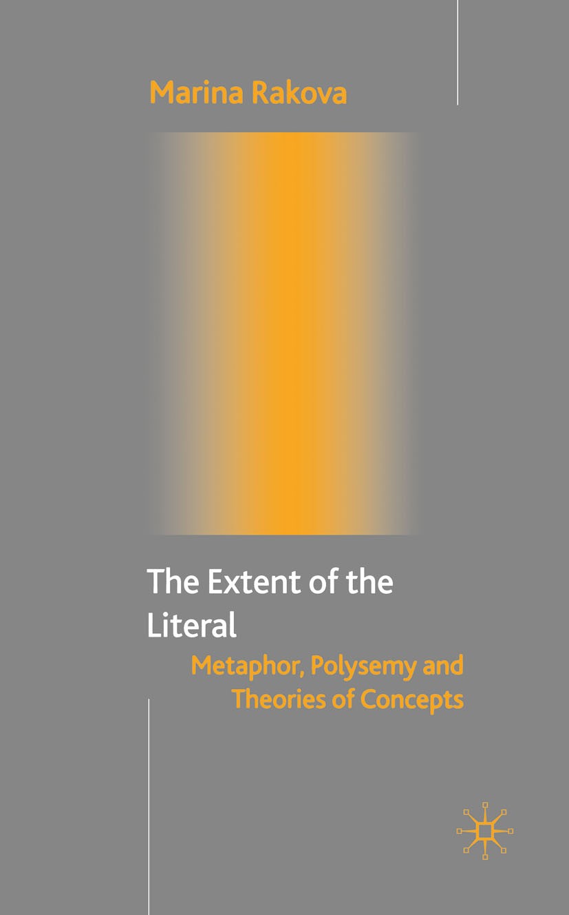 Titlebook: The Extent of the Literal; Metaphor, Polysemy a Marina Rakova Book 2003 Palgrave Macmillan, a division of Macmillan Publishers Limited 2003 Titlebook: The Extent of the Literal; Metaphor, Polysemy a Marina Rakova Book 2003 Palgrave Macmillan, a division of Macmillan Publishers Limited 2003