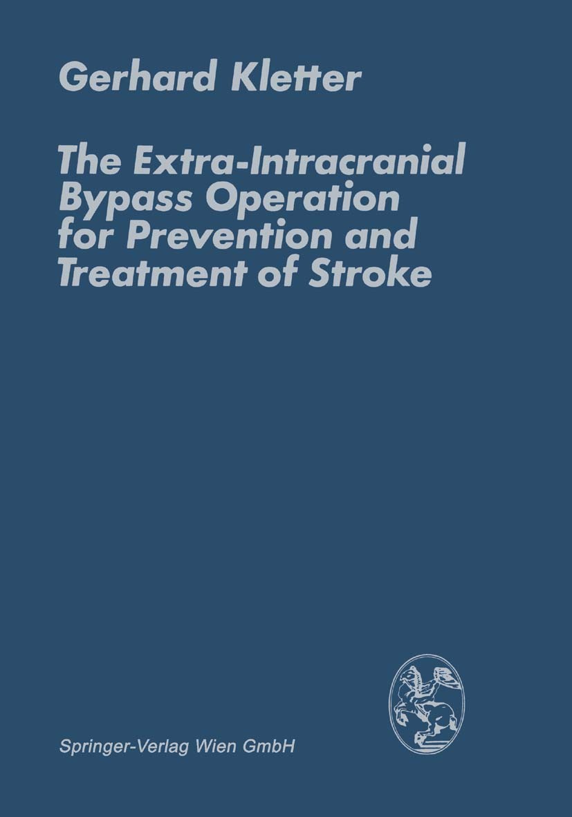 Titlebook: The Extra-Intracranial Bypass Operation for Prevention and Treatment of Stroke; Gerhard Kletter Book 1979 Springer-Verlag Wien 1979 Hirnch Titlebook: The Extra-Intracranial Bypass Operation for Prevention and Treatment of Stroke; Gerhard Kletter Book 1979 Springer-Verlag Wien 1979 Hirnch