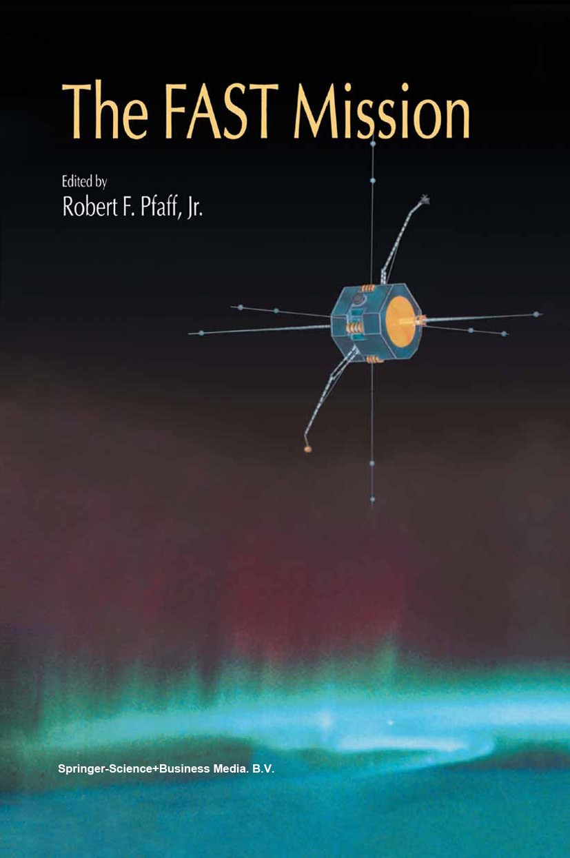 Titlebook: The FAST Mission; R. F. Pfaff Book 2001 Springer Science+Business Media Dordrecht 2001 design.instruments.magnetosphere.satellite.space Titlebook: The FAST Mission; R. F. Pfaff Book 2001 Springer Science+Business Media Dordrecht 2001 design.instruments.magnetosphere.satellite.space