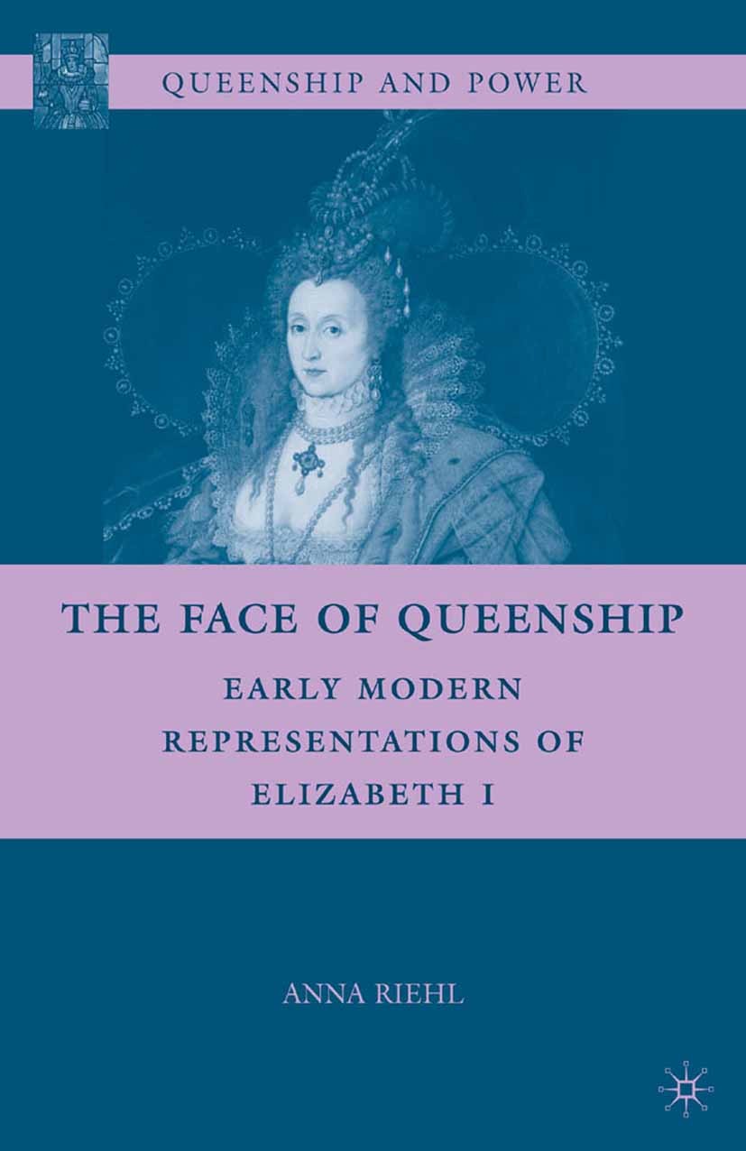 Titlebook: The Face of Queenship; Early Modern Represe Anna Riehl Book 2010 Anna Riehl 2010 gender.nature.pain Titlebook: The Face of Queenship; Early Modern Represe Anna Riehl Book 2010 Anna Riehl 2010 gender.nature.pain