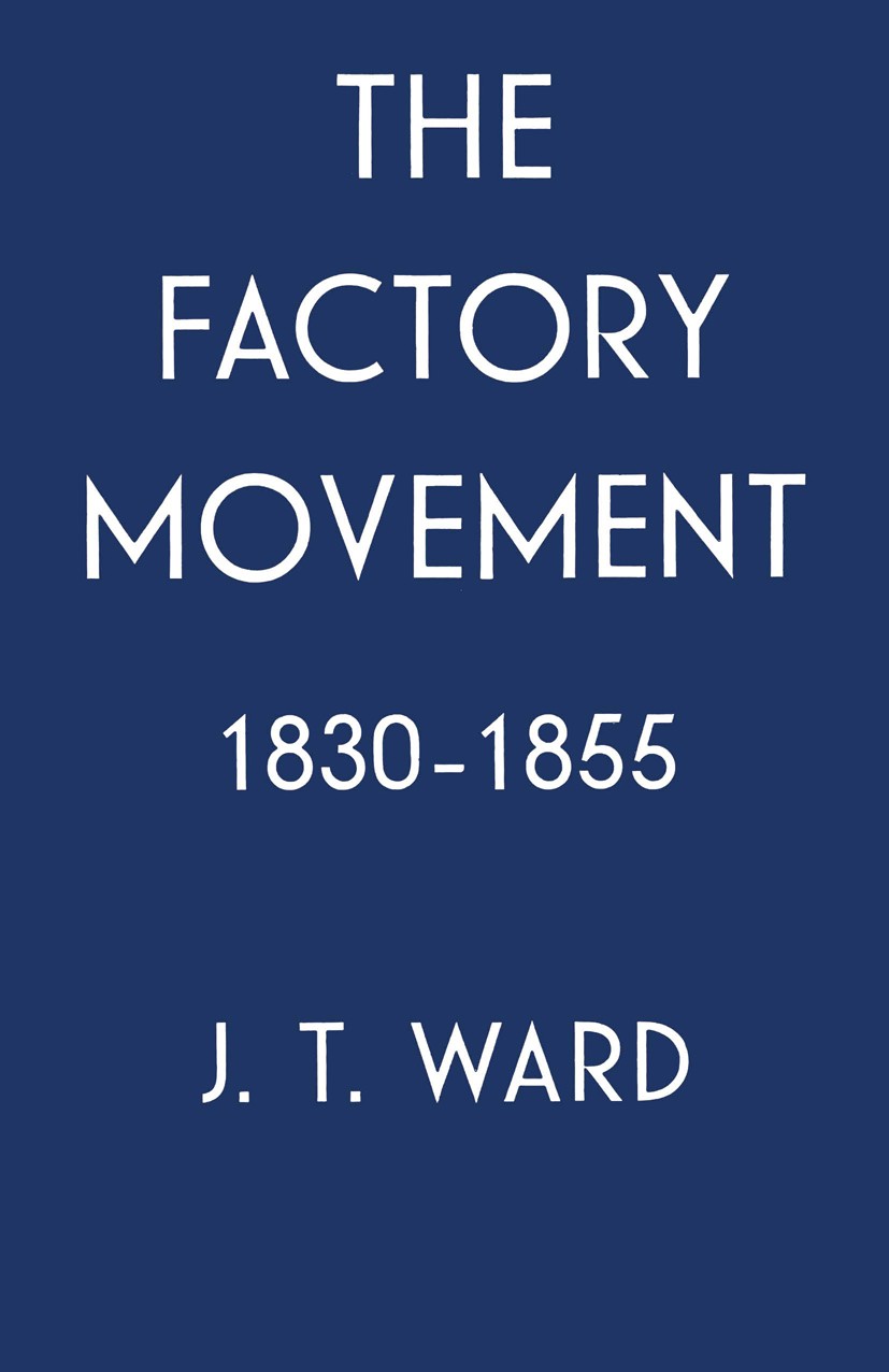 Titlebook: The Factory Movement, 1830-1855; J. T. Ward Book 1962 Palgrave Macmillan, a division of Macmillan Publishers Limited 1962 Britain.Factor.h Titlebook: The Factory Movement, 1830-1855; J. T. Ward Book 1962 Palgrave Macmillan, a division of Macmillan Publishers Limited 1962 Britain.Factor.h
