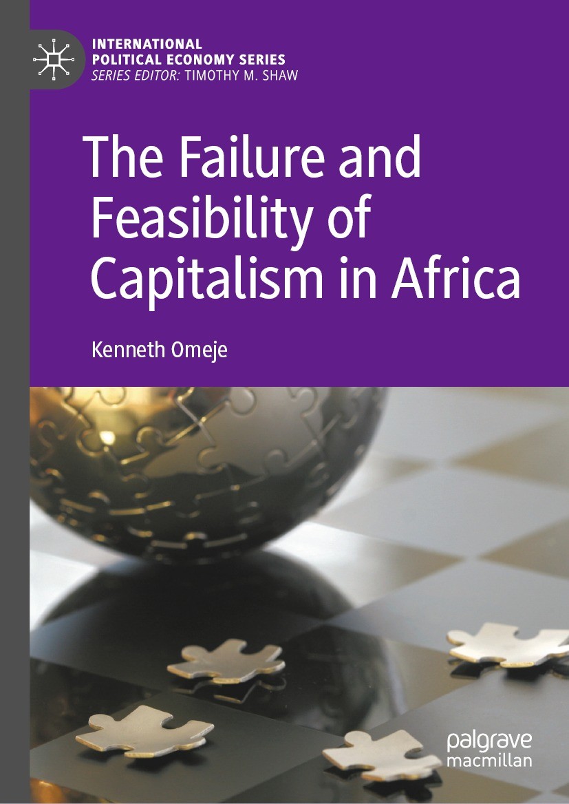 Titlebook: The Failure and Feasibility of Capitalism in Africa; Kenneth Omeje Book 2021 The Editor(s) (if applicable) and The Author(s), under exclus Titlebook: The Failure and Feasibility of Capitalism in Africa; Kenneth Omeje Book 2021 The Editor(s) (if applicable) and The Author(s), under exclus